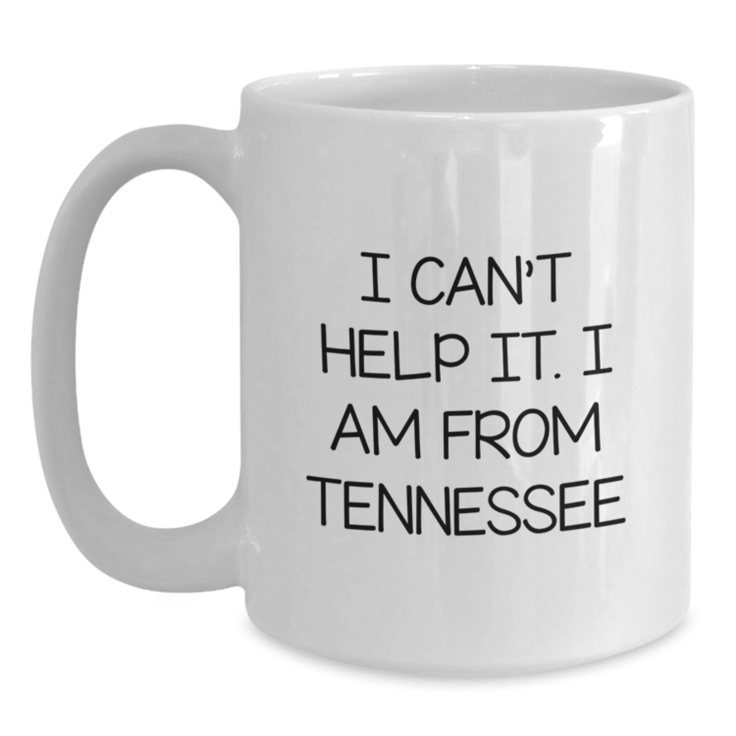 Tennessee Gifts for Men from Family - White Coffee Mug with Funny Quote 'I Can't Help It. I Am From Tennessee' for Graduation - Main