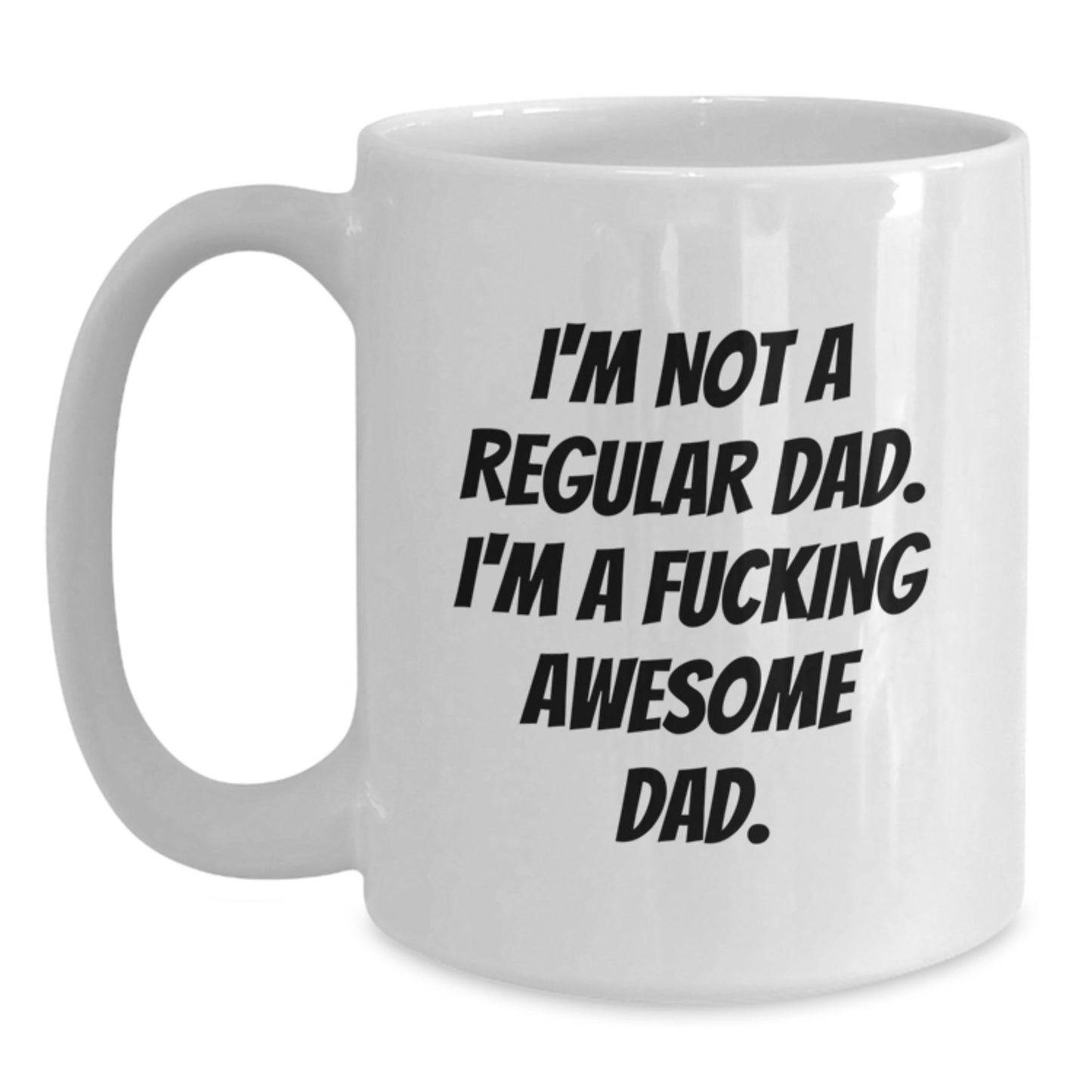 Funny Dad Gifts from Family - 'I'm Not A Regular Dad. I'm A F--king Awesome Dad.' White Coffee Mug for Men Graduation Unique Gifts - Main