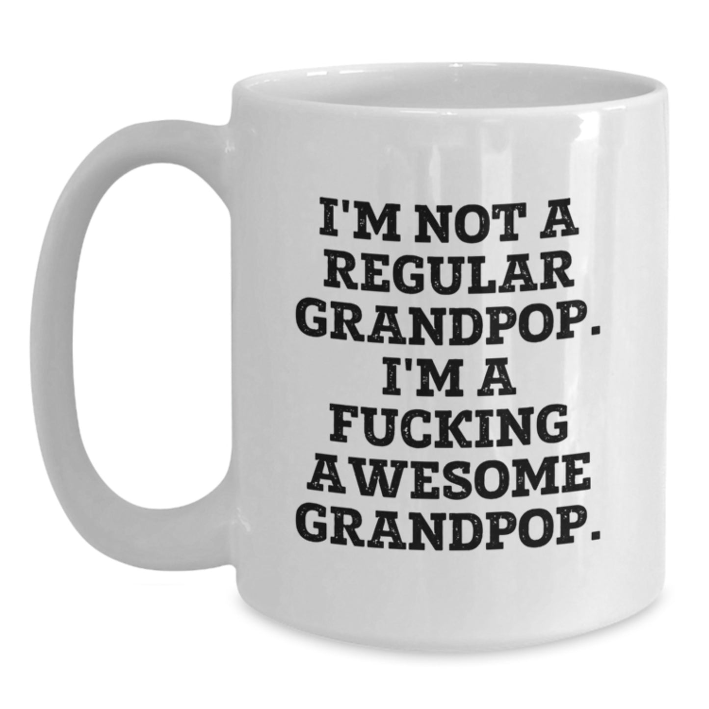 Funny Grandpop Gifts from Men to Grandpop, White Coffee Mug for Graduation, 'I'm Not A Regular Grandpop. I'm A F--king Awesome Grandpop.' - Main