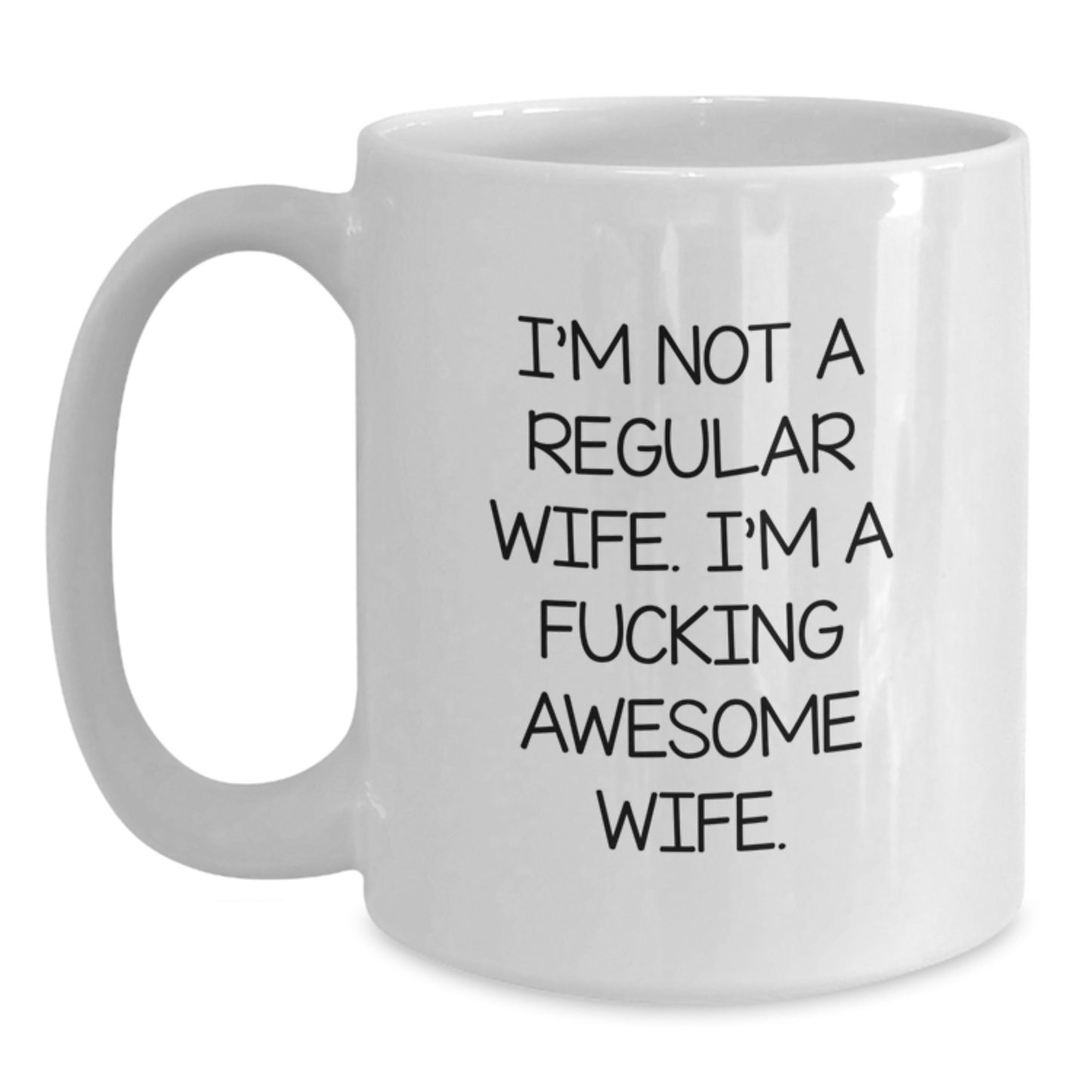 Funny Wife Gifts from Men to Wife - I'm Not A Regular Wife. I'm A F--king Awesome Wife. White Coffee Mug for Graduation - Main