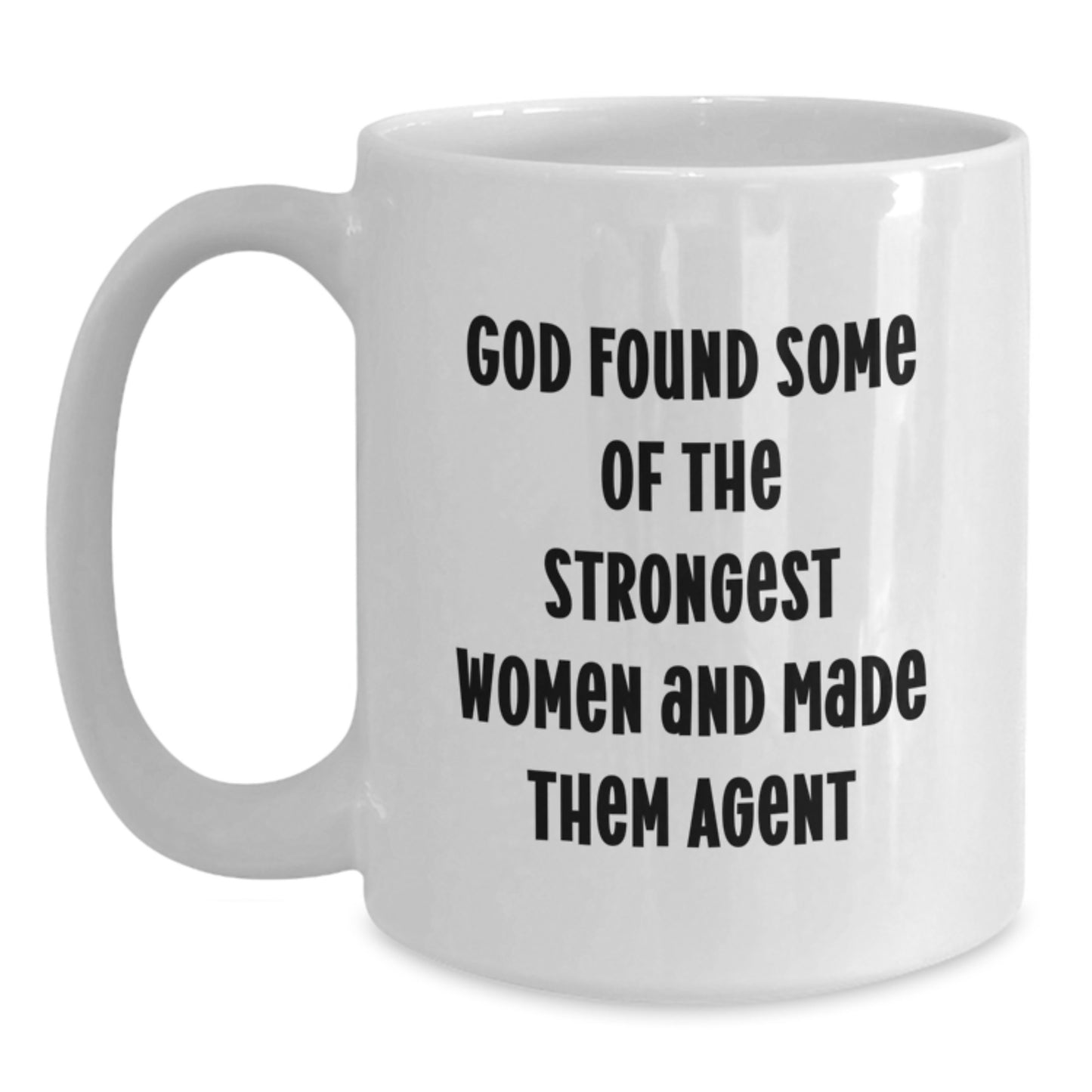 Funny Agent White Coffee Mugs Gifts from Friends, Coworkers, or Family for Graduation, 'God Found Some Of The Strongest Women And Made Them Agent' - Main