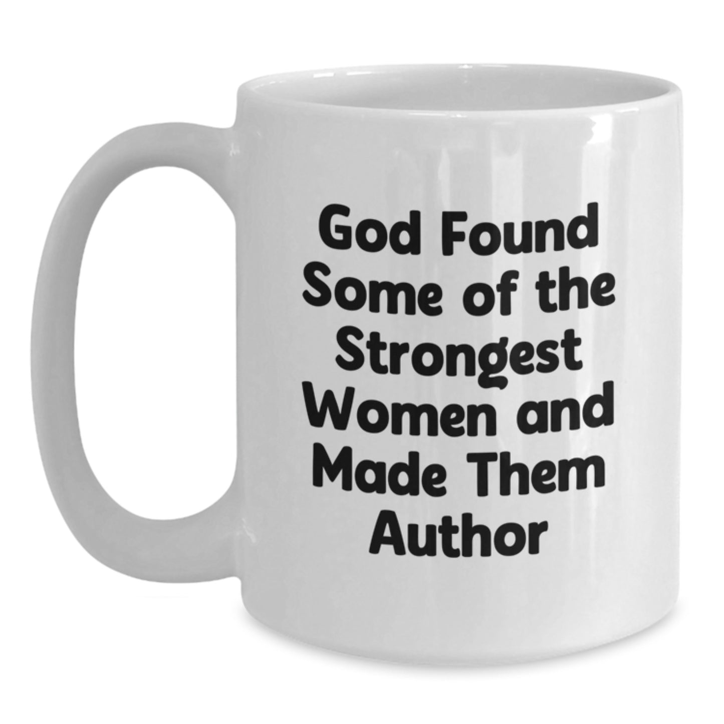 Author Inspirational Gifts from Men, Funny White Coffee Mug for Author, 'God Found Some Of The Strongest Women And Made Them Author', Graduation Unique Gifts - Main