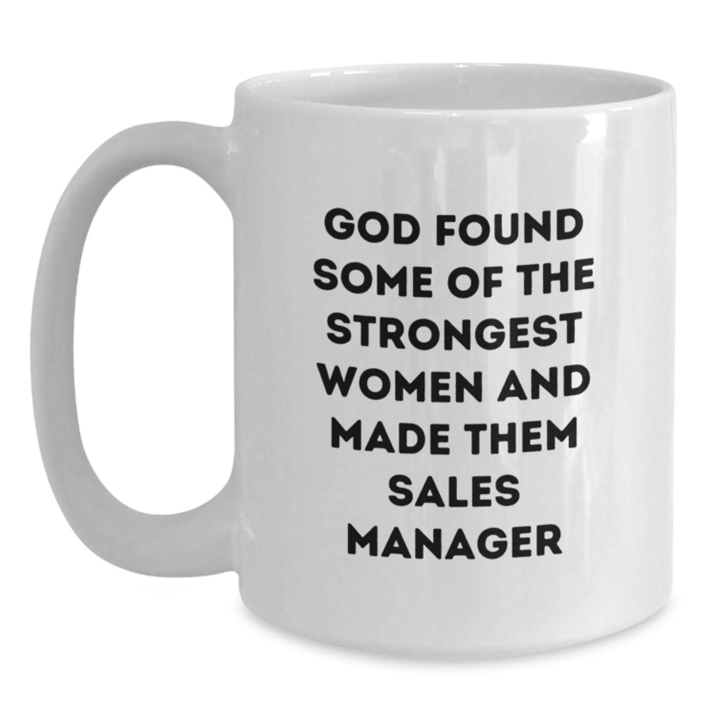 Funny Sales Manager Gifts, White Coffee Mug, Graduation Unique Gifts from Friends, 'God Found Some Of The Strongest Women And Made Them Sales Manager' Quote - Main
