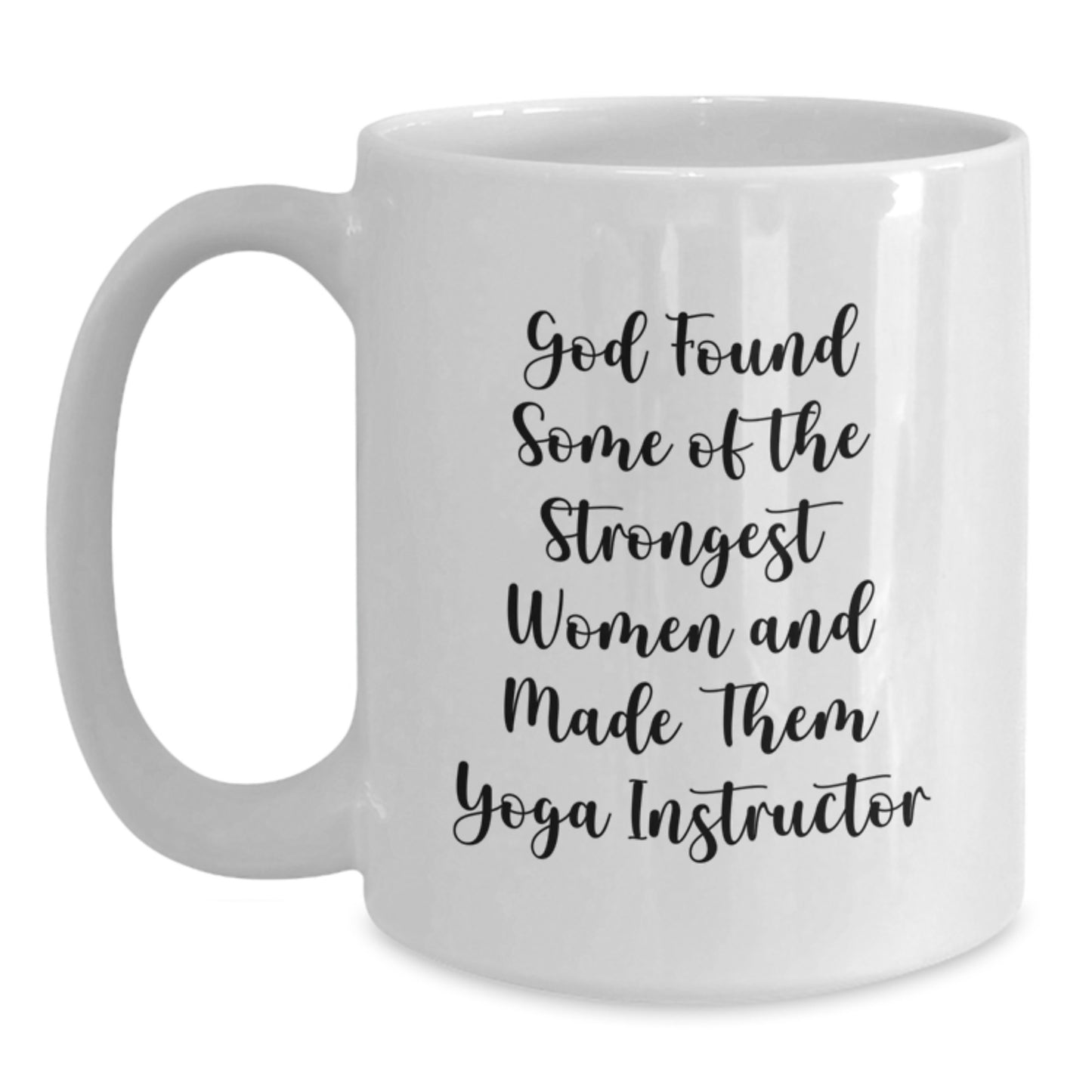 Funny Yoga Instructor Gifts from Friends to Graduating Women - 'God Found Some Of The Strongest Women And Made Them Yoga Instructor' Quote on White Coffee Mug - Main
