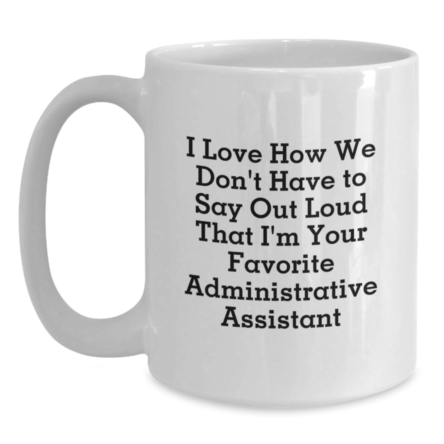 Funny Administrative Assistant Gifts, Gifts from Friends, White Coffee Mug for Favorite Assistants, I Love How We Don't Have To Say Out Loud, Graduation Unique Gifts - Main