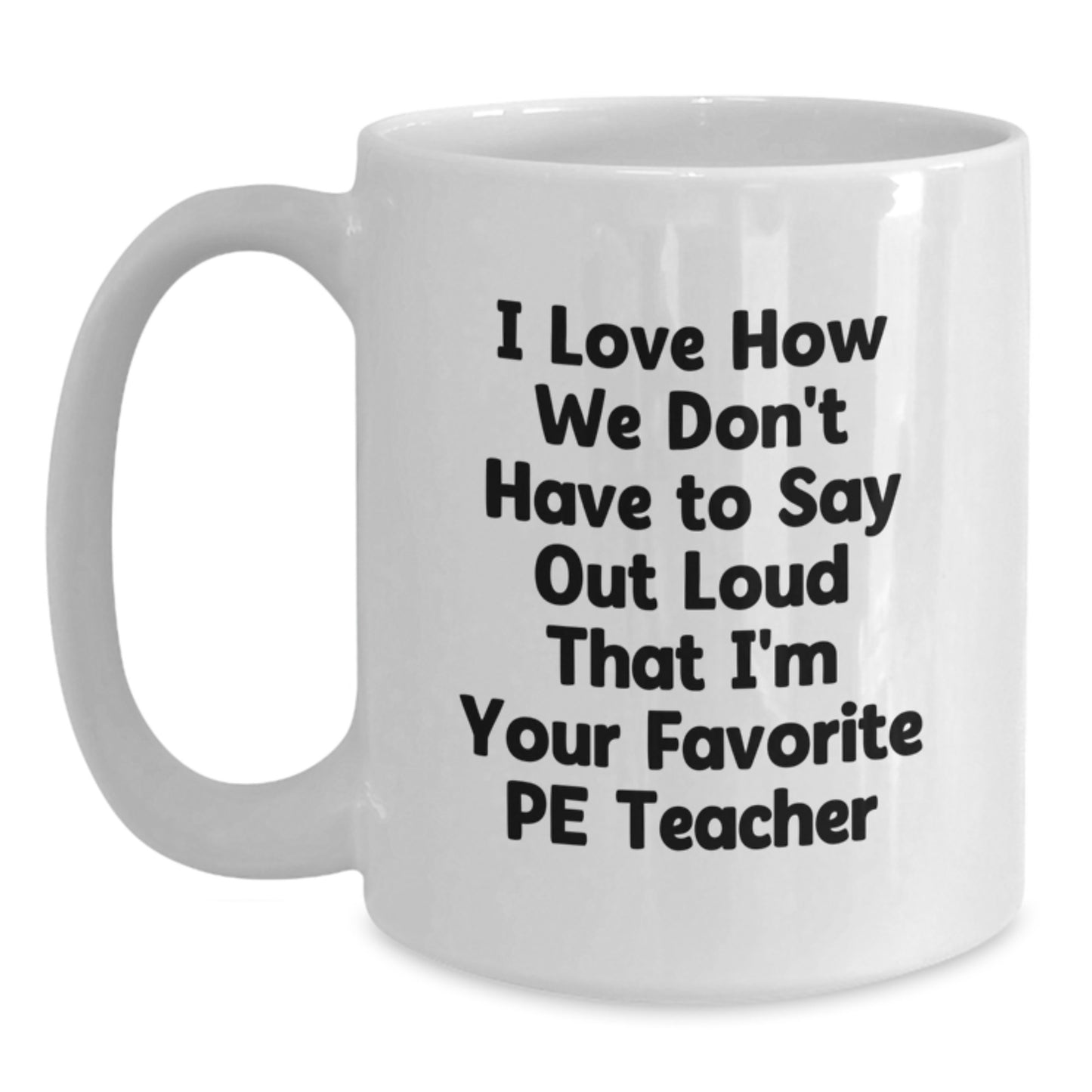 Funny PE Teacher Gifts - I Love How... White Coffee Mug for PE Teacher Graduation from Friends - Main