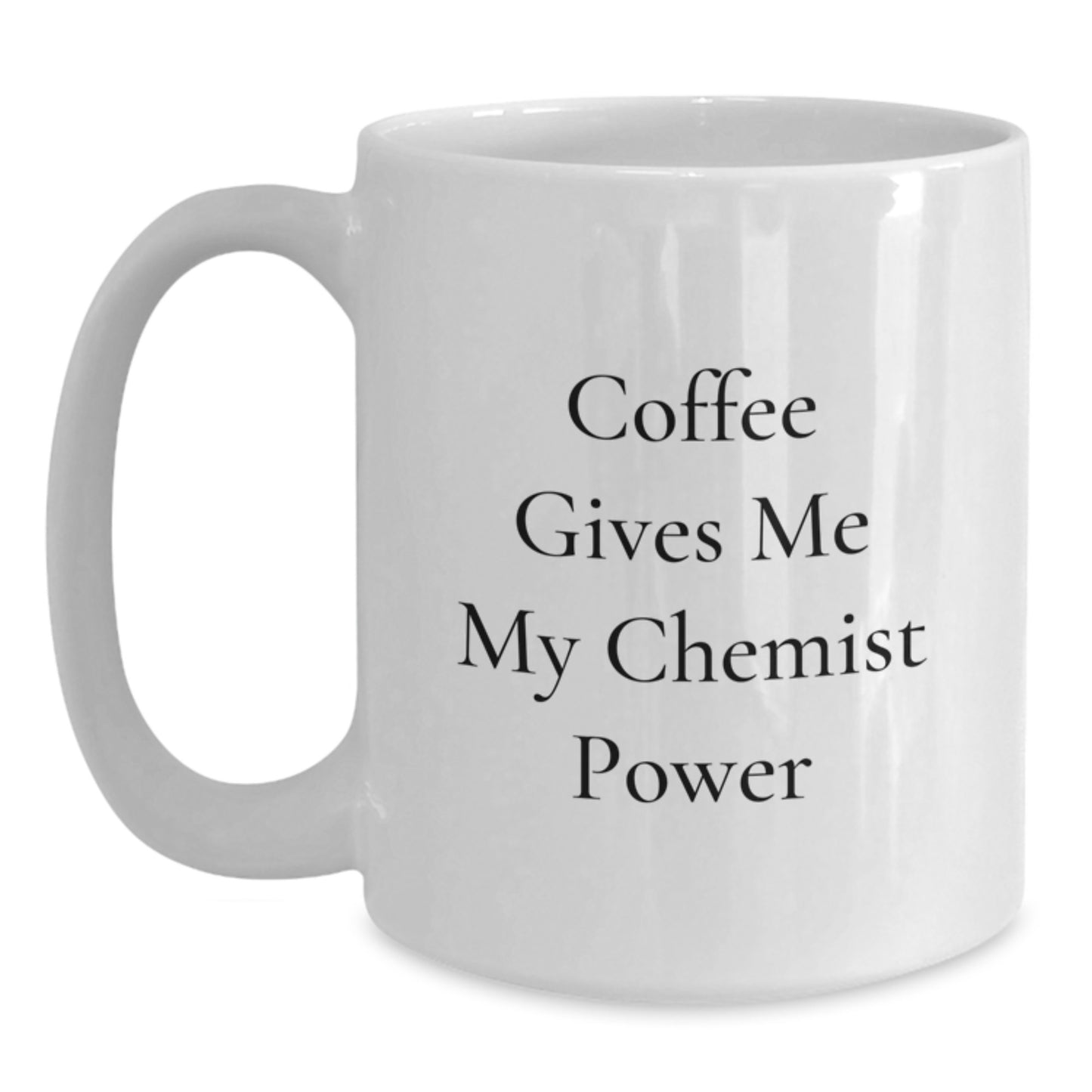 Funny Chemist Gifts from Friends for White Coffee Mug - 'Coffee Gives Me My Chemist Power' - Graduation Unique Gifts - Main
