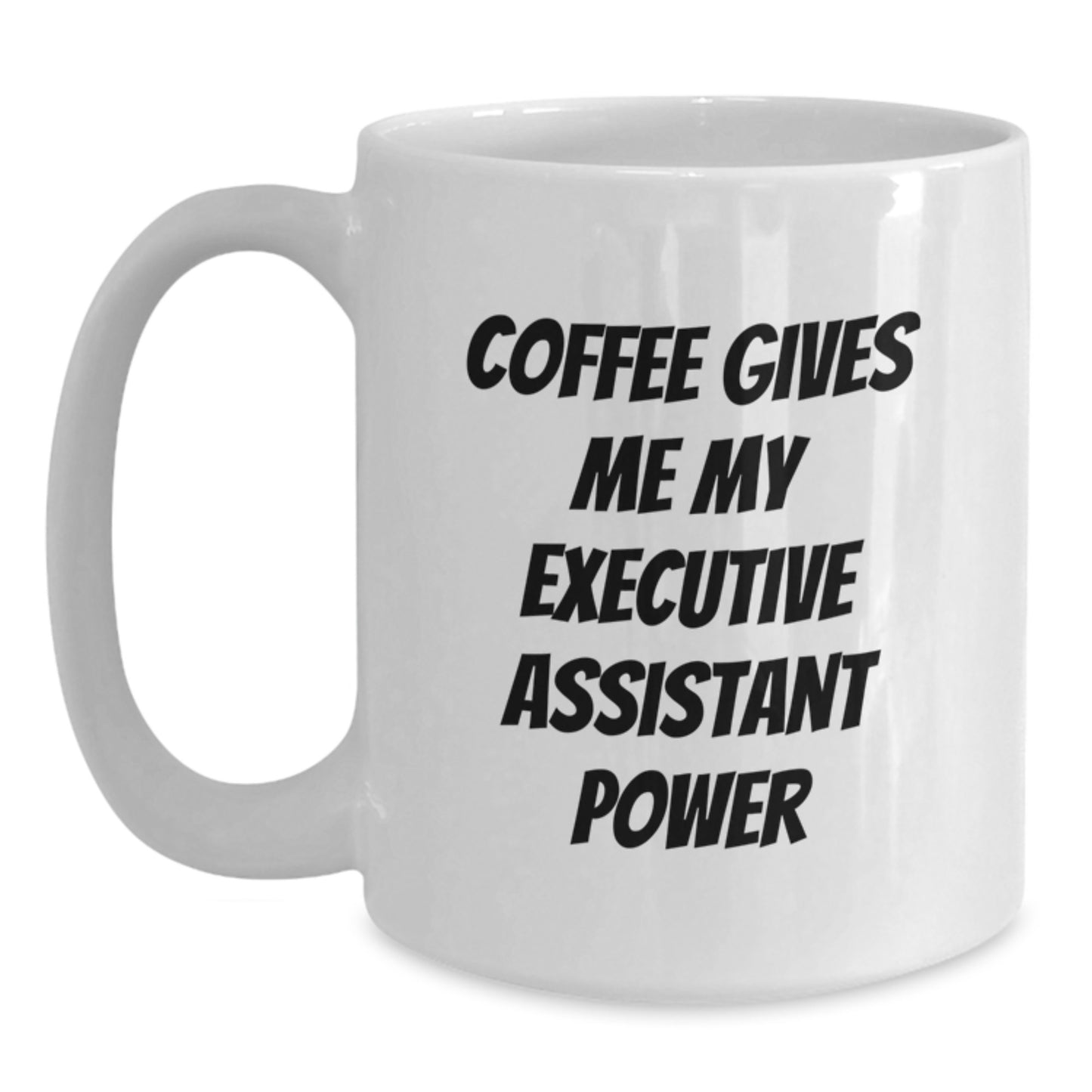 Funny Executive Assistant White Coffee Mug Gifts from Friends for Birthday, Coffee Gives Me My Executive Assistant Power, White Mug for Executive Assistant, Gifts for Executive Assistant - Main