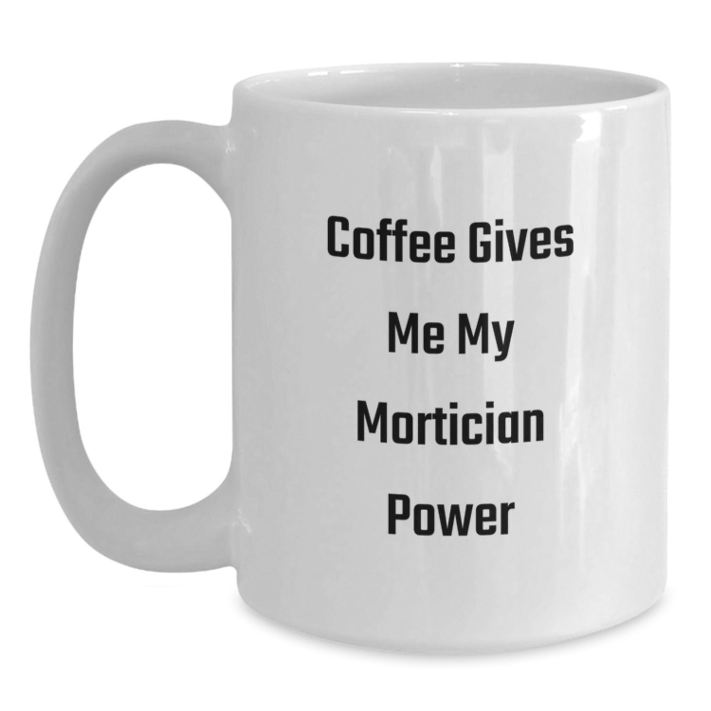Funny Mortician Gifts for Graduation - 'Coffee Gives Me My Mortician Power' White Coffee Mug, Perfect for Mortician Friends, Coworkers, or Family - Main