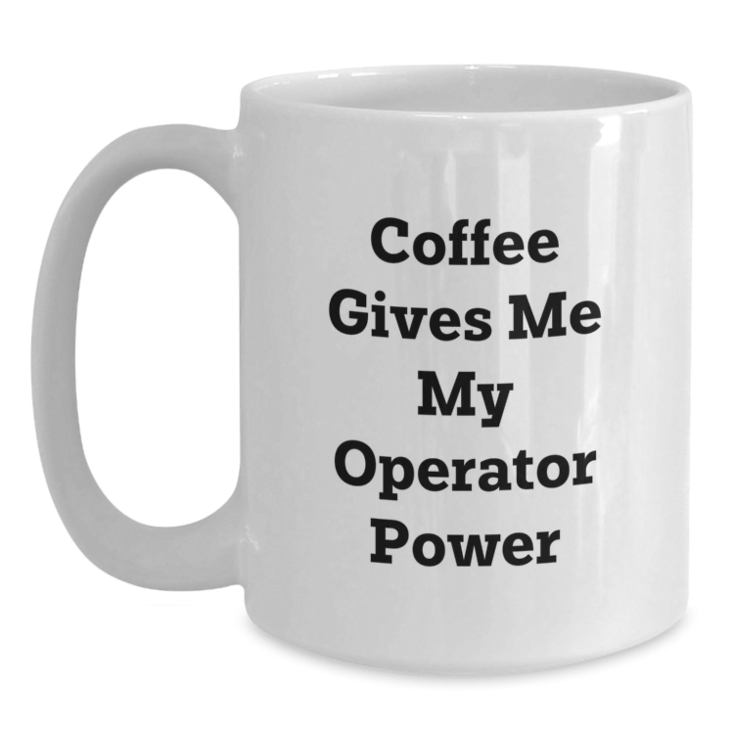 Funny Operator Gifts for Men or Women - 'Coffee Gives Me My Operator Power' White Coffee Mug for Graduation - Main
