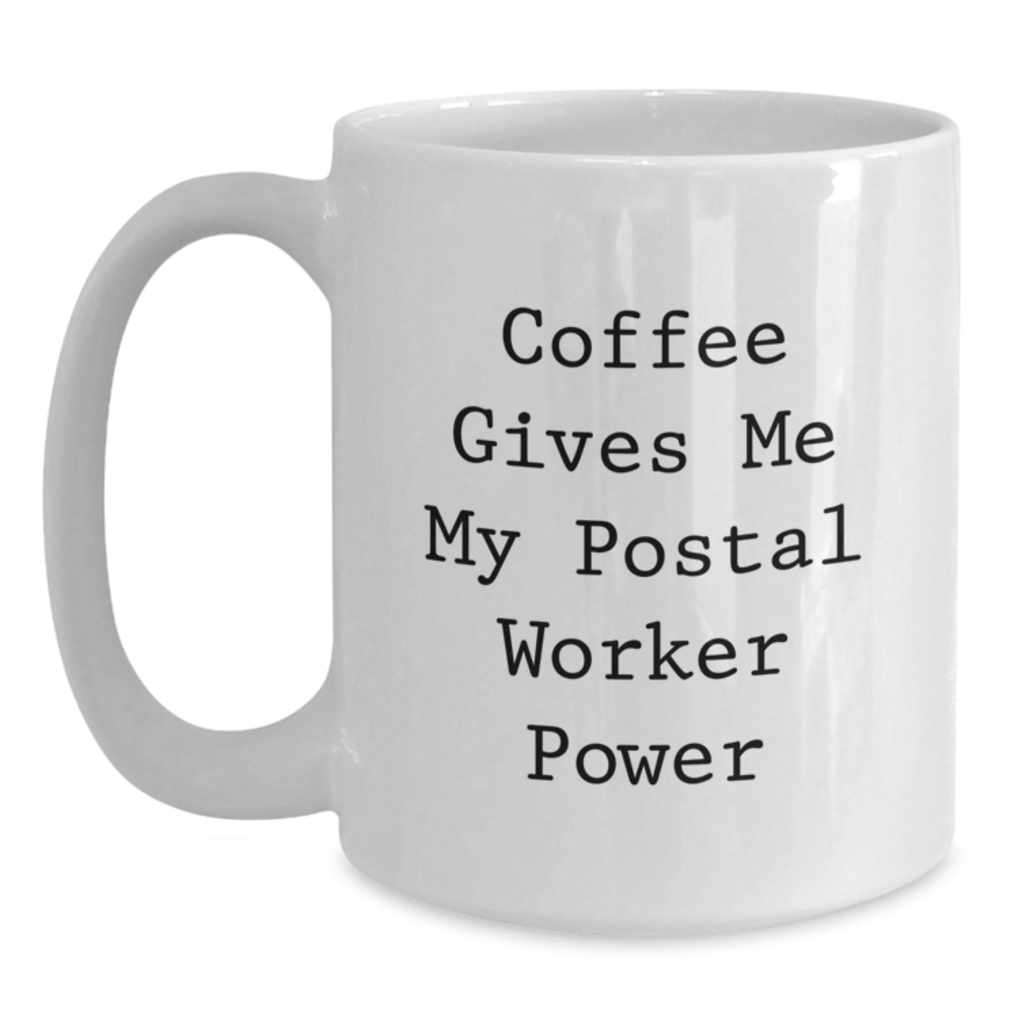 Funny Postal Worker Gifts, Coffee Gives Me My Power, White Ceramic Mug for Graduation - Main