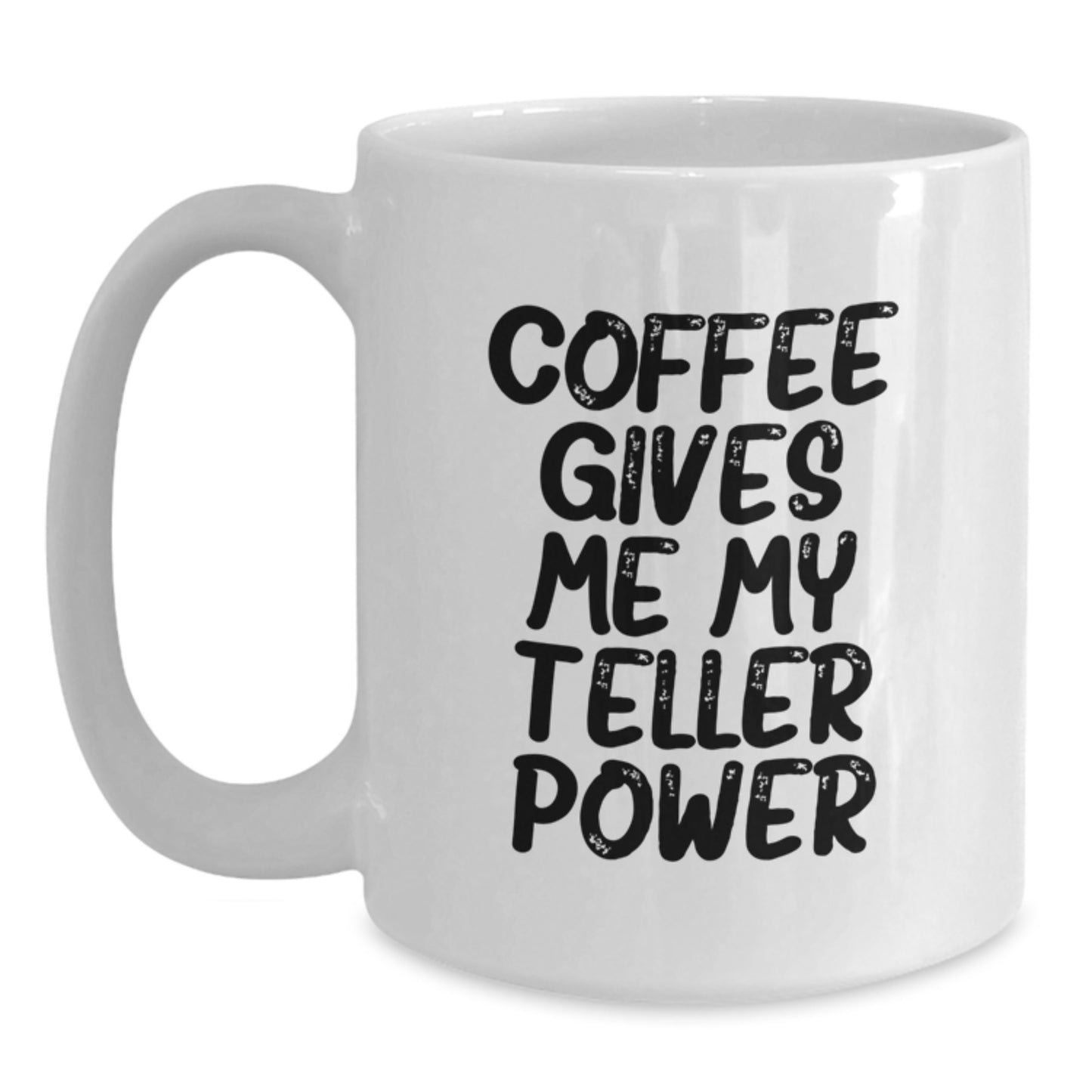 Funny Teller Gifts, Coffee Lovers' White Mug, Birthday Unique Gifts from Friends, 'Coffee Gives Me My Teller Power' - Main