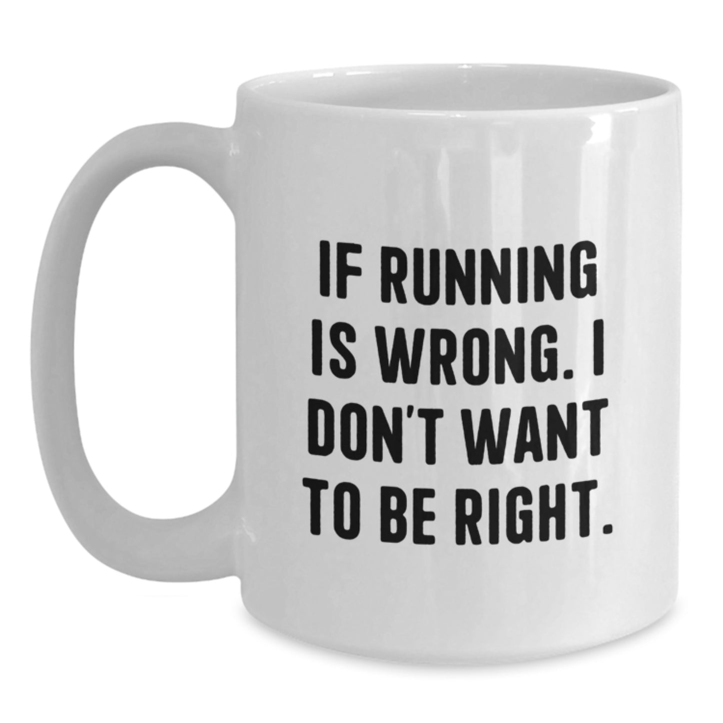 Funny Running Gifts for Her - Running Is Wrong, I Don't Want to Be Right, White Coffee Mug for Women, Graduation Unique Gifts from Friends, Family, or Coworkers - Main