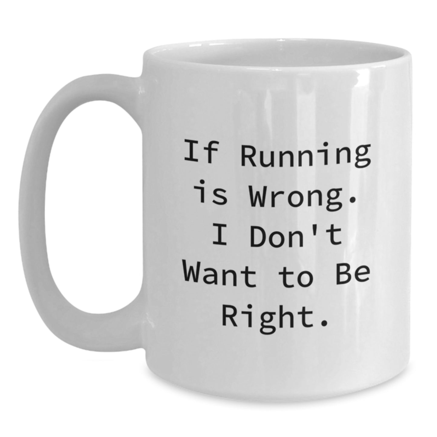 Funny Running Humor White Coffee Mug Gifts from Men for Running Enthusiasts, Encouraging Graduation Unique Gifts, If Running is Wrong, I Don't Want to be Right - Main
