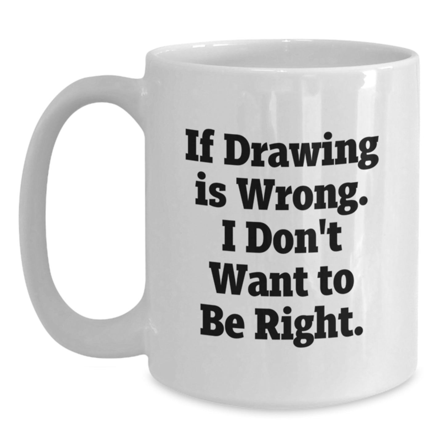 Funny Drawing Inspirational Gifts for Drawing Enthusiasts, White Coffee Mug from Friends, 11oz or 15oz Capacity, Ceramic, Microwave, Dishwasher Safe, Gifts for Drawing, Graduation Unique - Main