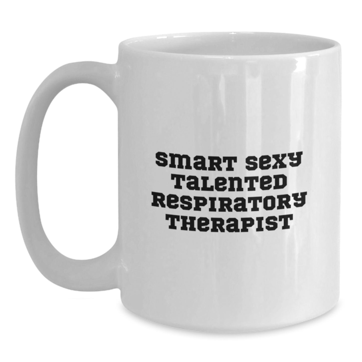 Smart Sexy Talented Respiratory Therapist Funny Graduation Gift Ideas for Respiratory Therapist White Coffee Mug Gifts from Friends to Respiratory Therapist - Main