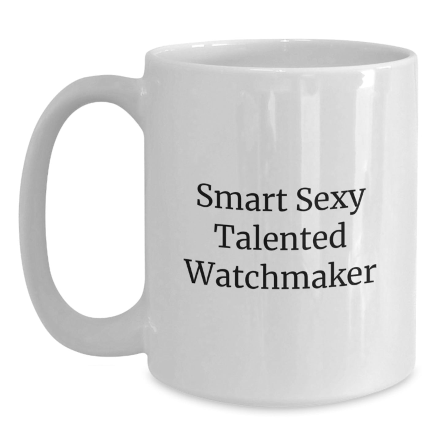 Smart Sexy Talented Watchmaker Funny Birthday White Coffee Mug Gifts from Friends to Watchmaker - Main