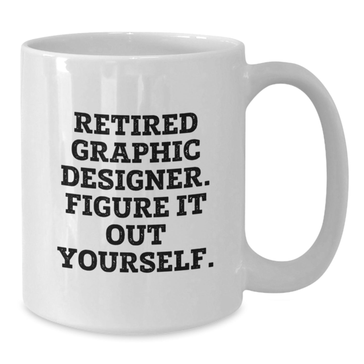 Funny Graphic Designer Gifts for Him or Her - 'Retired Graphic Designer. Figure It Out Yourself.' White Coffee Mug, Perfect Unique Graduation Gifts from Family or Friends - Additional