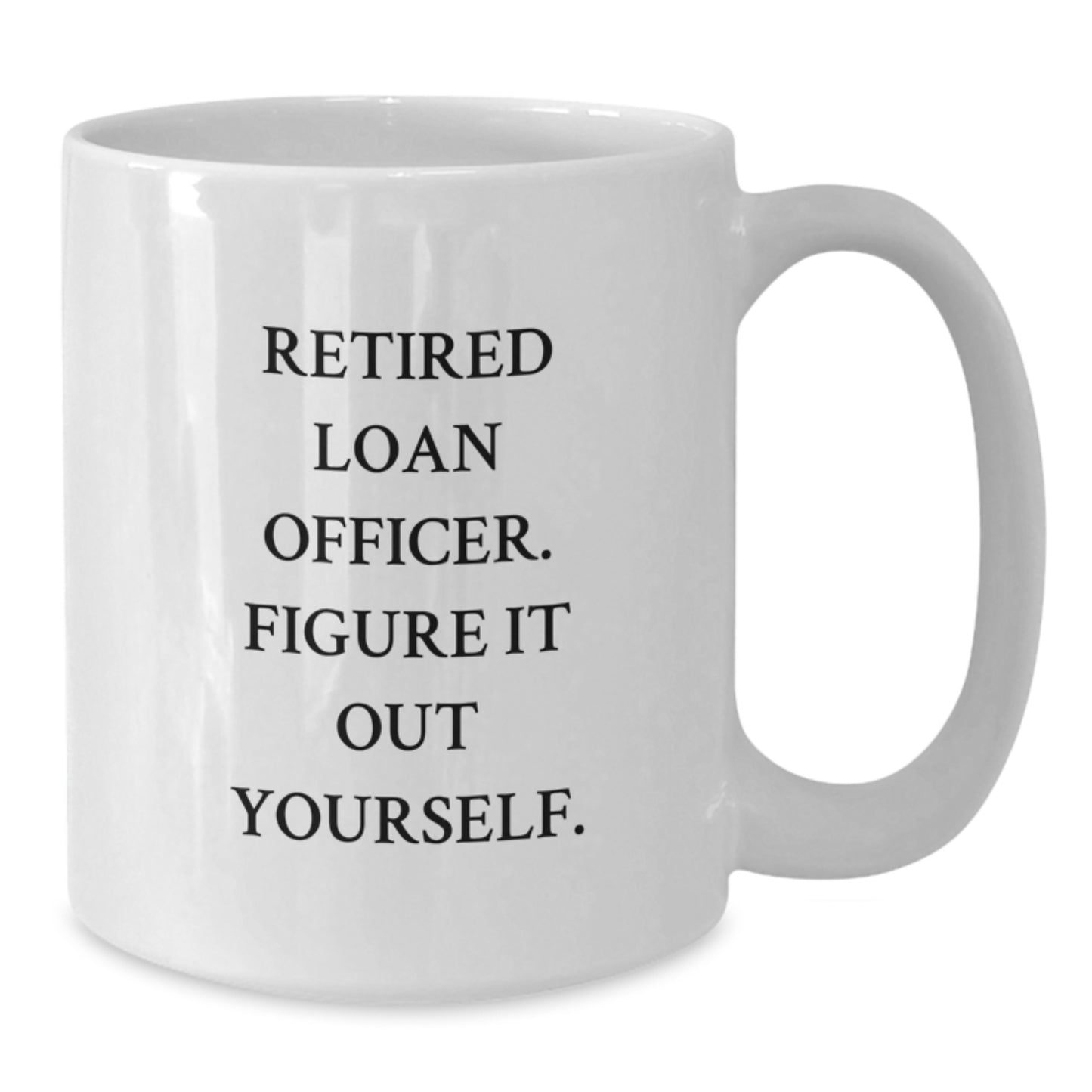 Funny Gift for Loan Officer, Retired Loan Officer Figure It Out Yourself, White Coffee Mug, Graduation Unique Gifts from Friends to Loan Officer, Perfect for Coworkers, Family - Additional