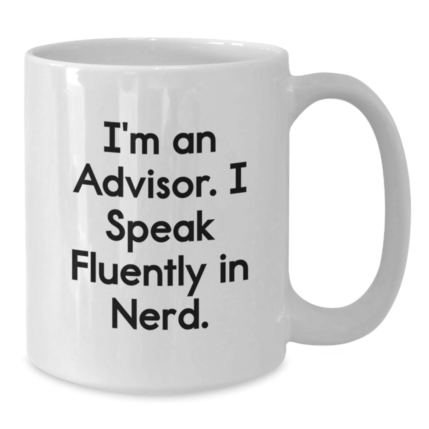 Funny Advisor Gifts from Friends, White Coffee Mug for Birthday, 'I'm An Advisor. I Speak Fluently In genius.' Quote - Additional