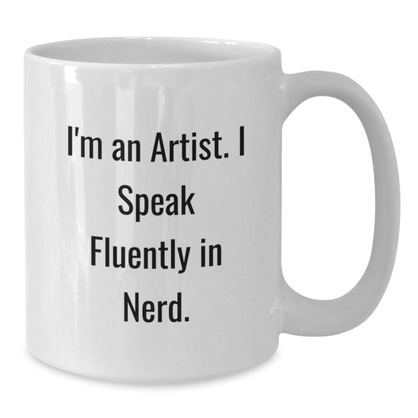 Funny Artist Gifts from Friends for Graduation - I'm An Artist. I Speak Fluently In genius. White Coffee Mug, 11oz or 15oz Capacity, Ceramic Material, Microwave and Dishwasher Safe - Additional