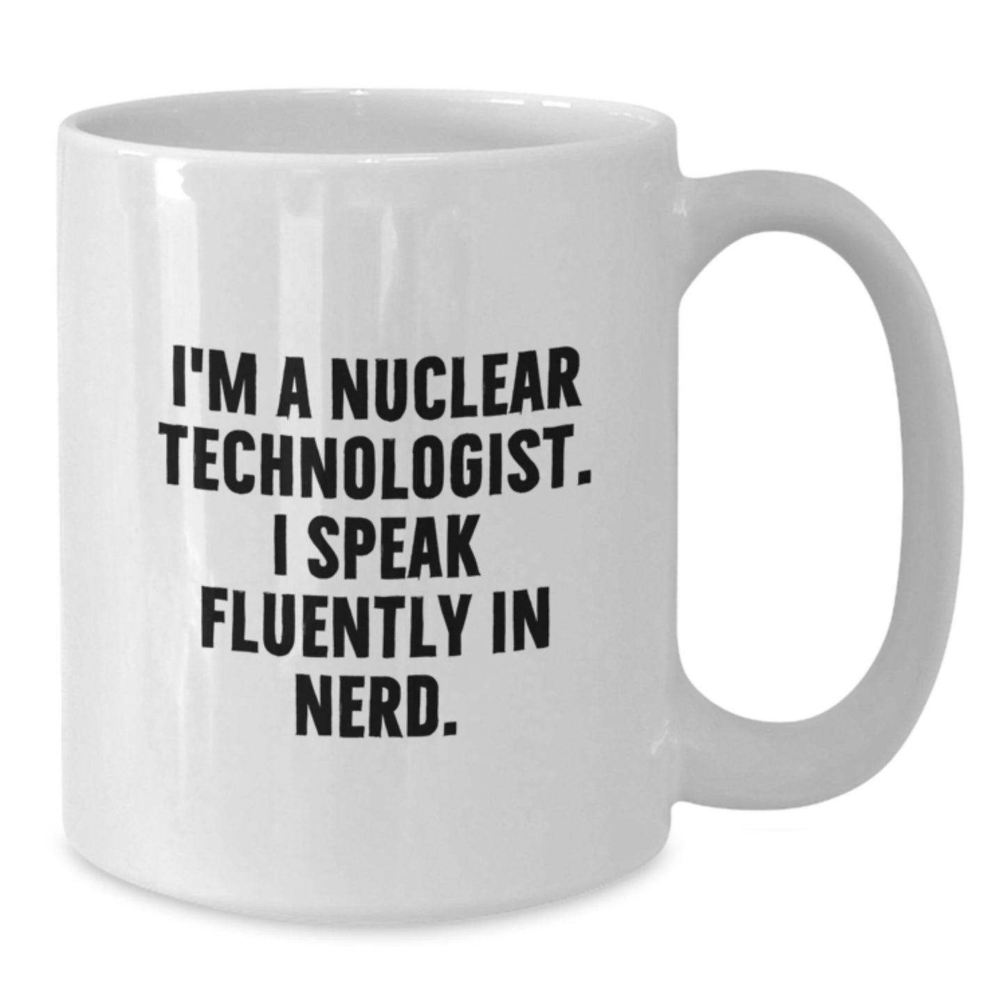 Gifts for Nuclear Technologist, Funny Quotes on White Coffee Mug, Birthday Unique Gifts from Friends - Additional