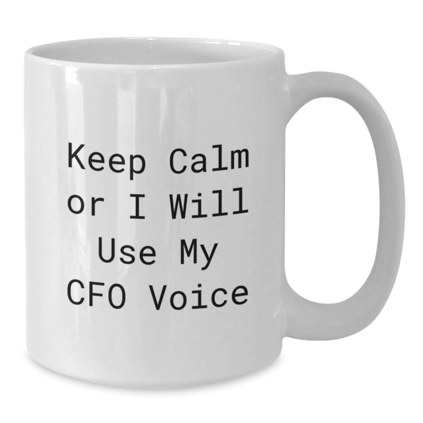 Funny CFO Gifts for Dad's White Coffee Mug Keep Calm or I Will Use My CFO Voice - Additional