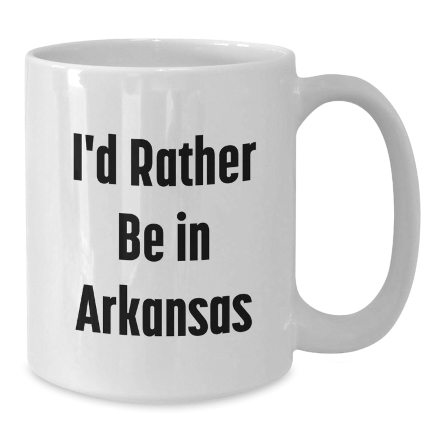 Funny Arkansas Gifts I'd Rather Be In Arkansas White Coffee Mug, Gifts from Men to Arkansas Friends, 11oz or 15oz Capacity, Ceramic Material - Additional