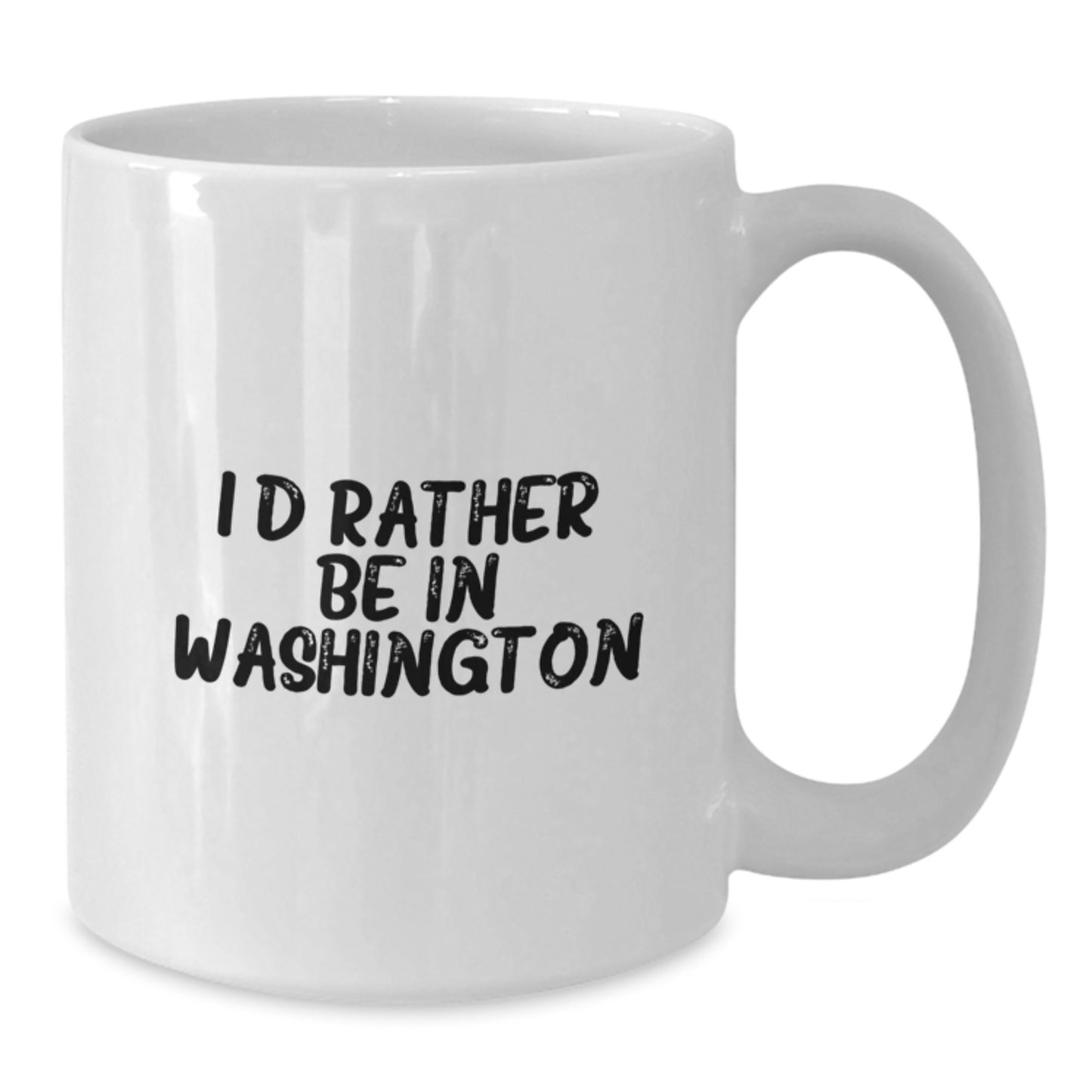 Funny Washington Quotes Gifts - I'd Rather Be In Washington White Coffee Mug for Birthday - Gifts from Friends to Family - Additional