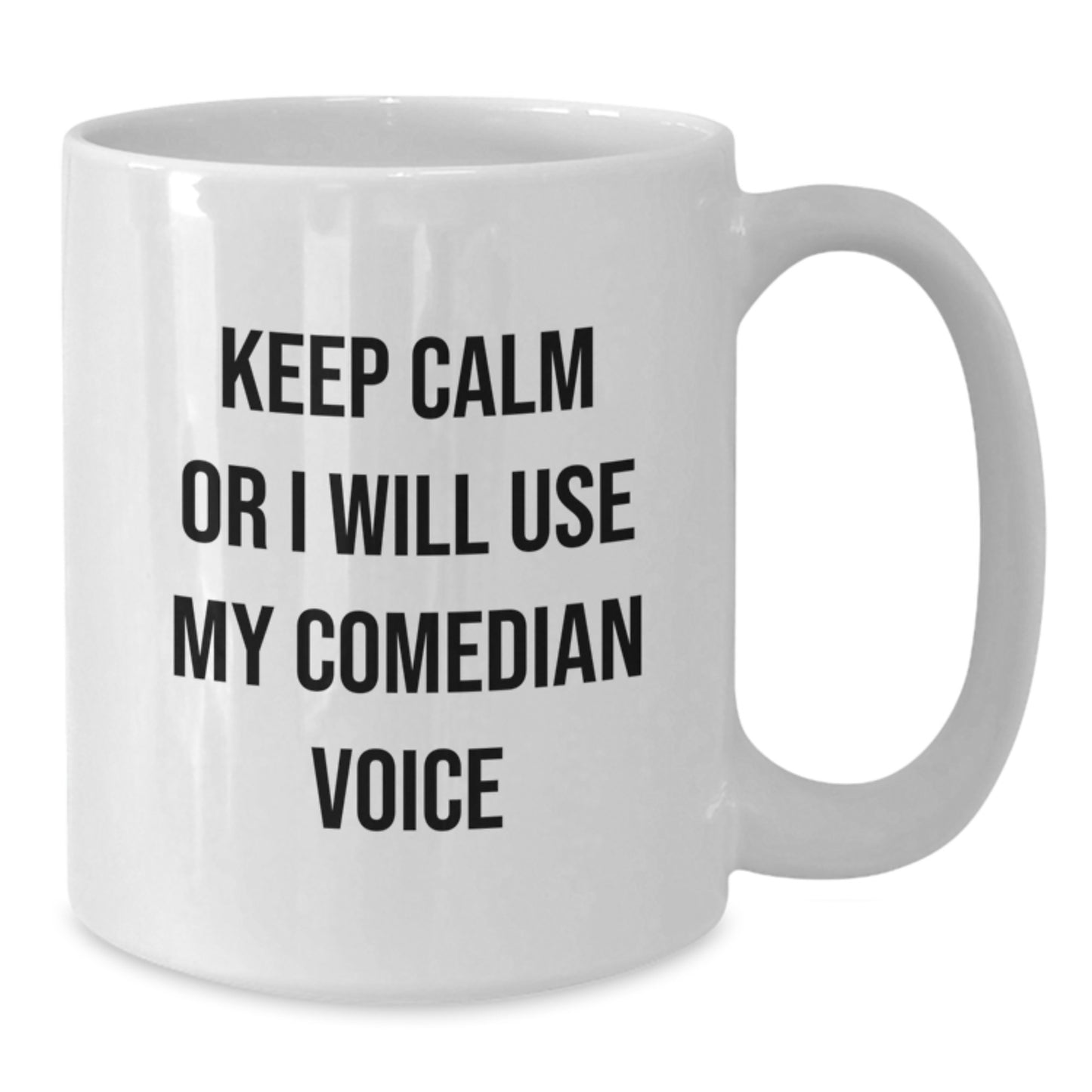 Funny Comedian Gifts for Men - White Coffee Mug Keep Calm Or I Will Use My Comedian Voice, Comedian Humor, Father's Day Unique Gifts from Family - Additional