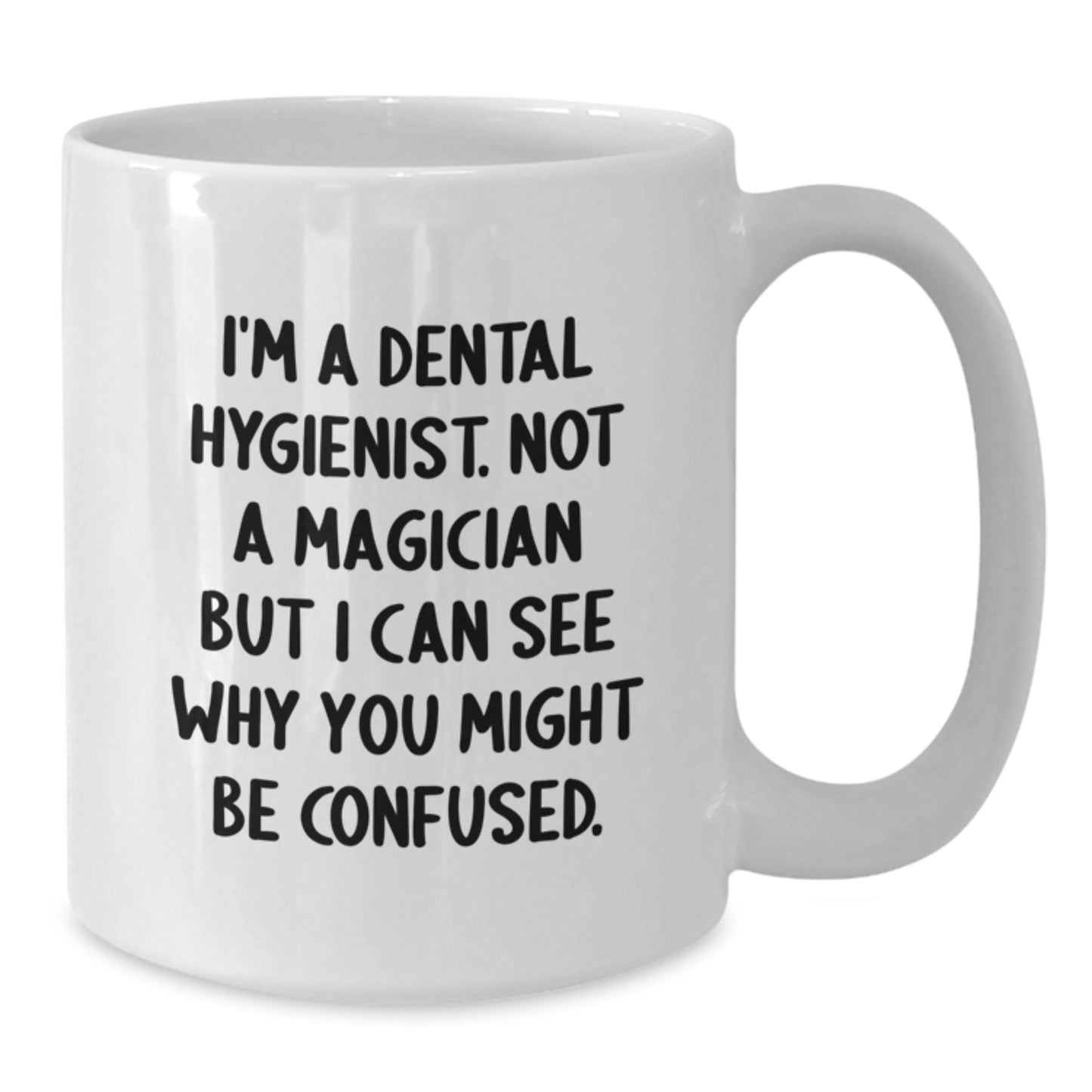 Funny Dental Hygienist Gifts from Family to Friends - I'm A Dental Hygienist. Not A Magician, Gifts for Dental Hygienist, Birthday Unique Gifts, White Coffee Mug, Dental Hygienist Humor - Additional