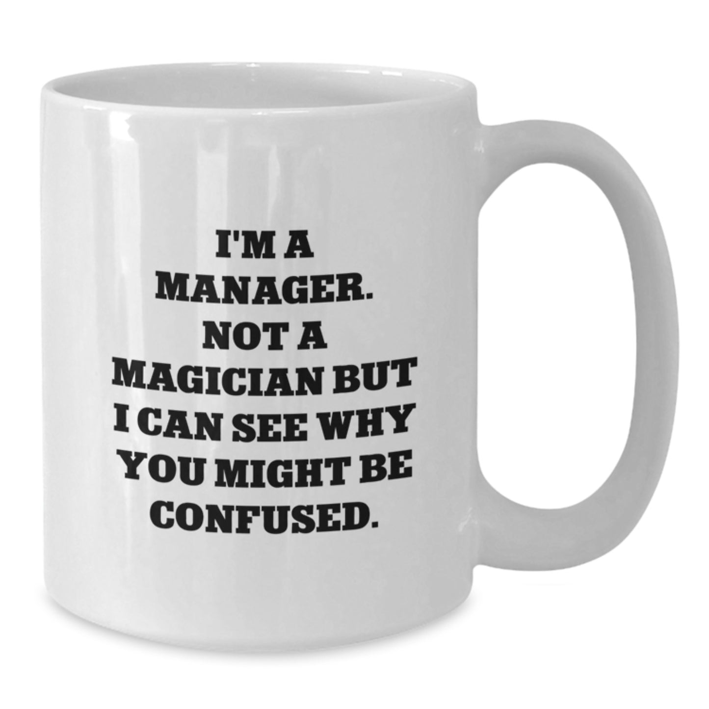 Funny Manager Gifts, 'I'm A Manager. Not A Magician' White Coffee Mug for Birthday, Gifts from Men or Women - Additional