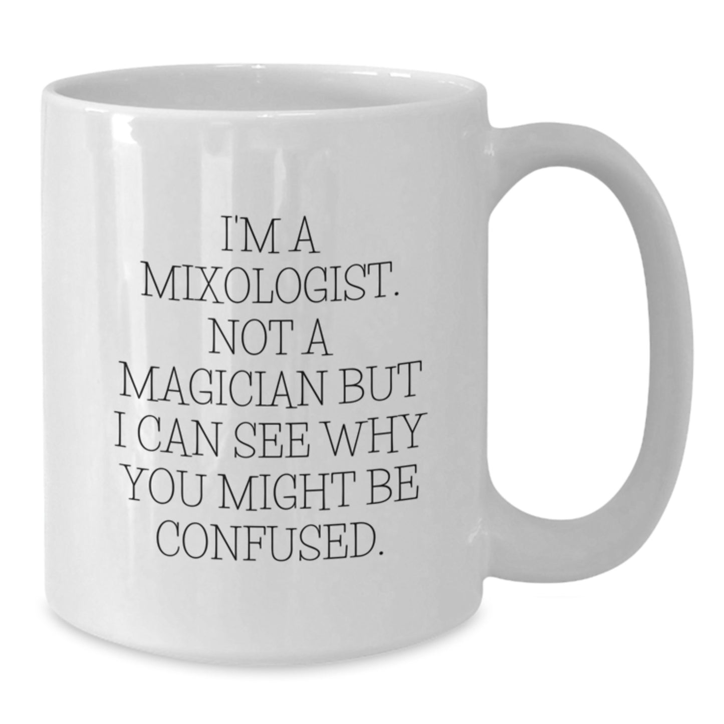 Funny Mixologist Gifts, White Coffee Mug for Birthday, 'I'm A Mixologist. Not A Magician But I Can See Why You Might Be Confused.' from Friends or Family - Additional