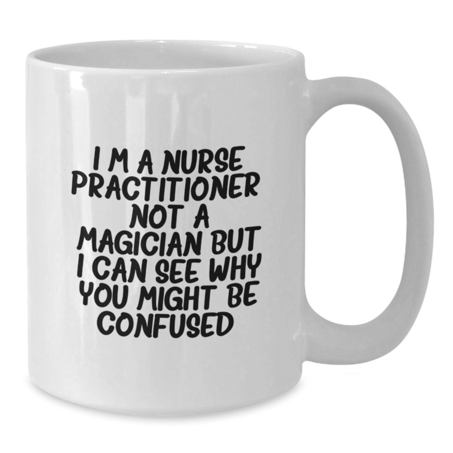 Funny Nurse Practitioner Gifts from Family, Friends, or Coworkers - I'm A Nurse Practitioner. Not A Magician... White Coffee Mug for Nurse Practitioner Graduation Unique Gifts - Additional