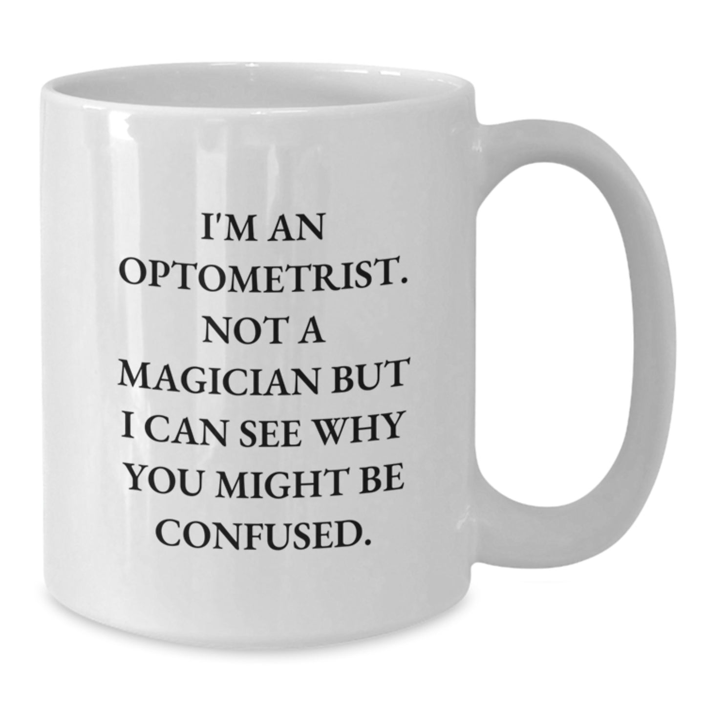Optometrist Humor White Coffee Mug, Funny Quote Gifts for Birthday 'I'm An Optometrist. Not A Magician But I Can See Why You Might Be Confused.', Gifts from Men to Women, Friends, Coworkers, Family - Additional