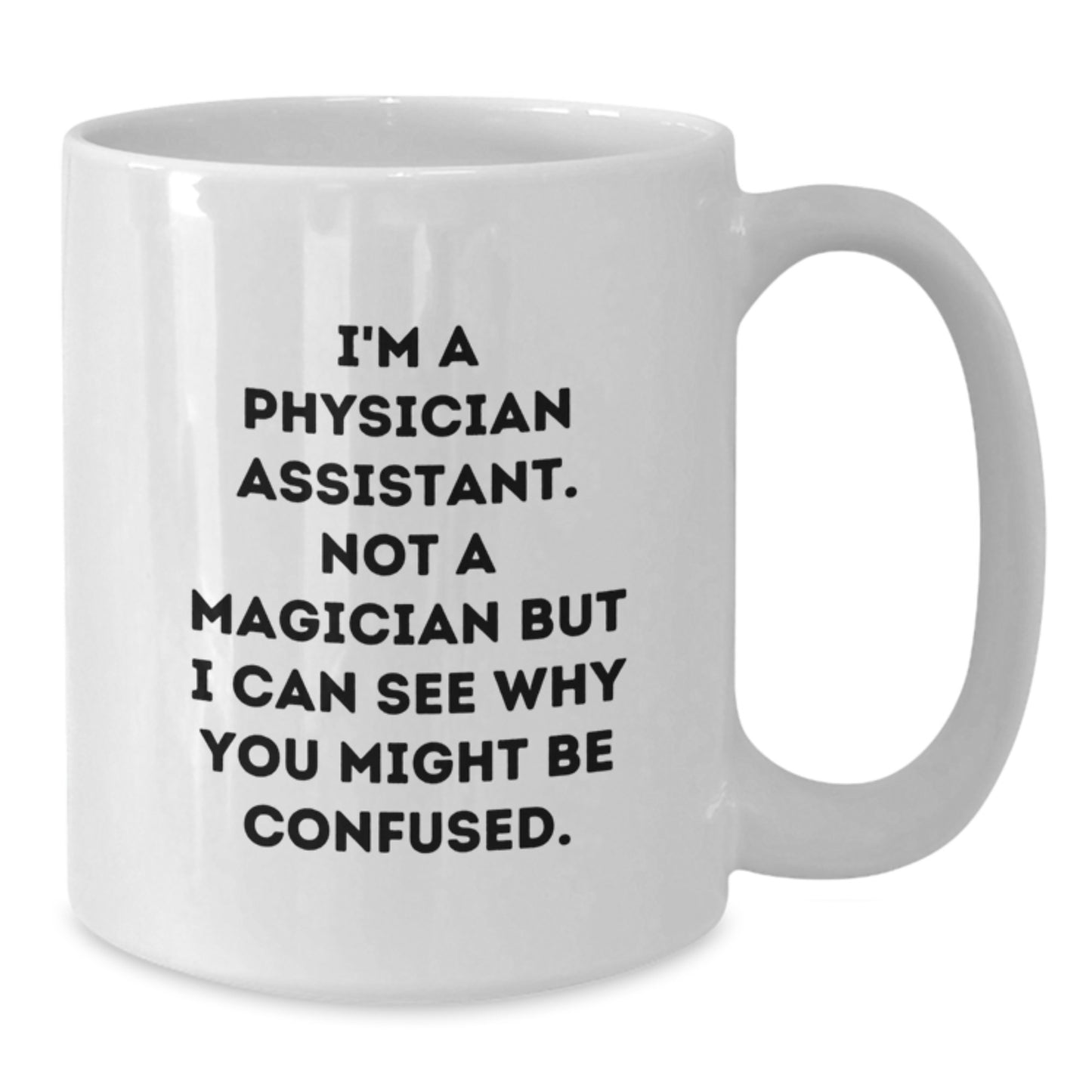 Funny Physician Assistant White Coffee Mug Gifts from Family to Graduating Physician Assistant, 'I'm a Physician Assistant, Not a Magician... - Additional
