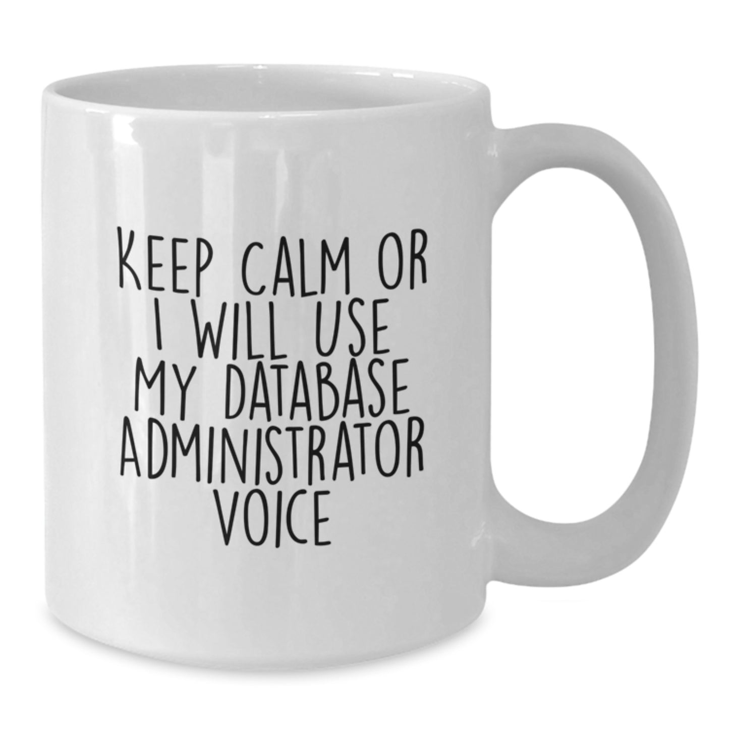Funny Database Administrator Gifts, White Coffee Mug for Mom, Keep Calm Or I Will Use My Database Administrator Voice, Unique Mother's Day Presents from Family - Additional