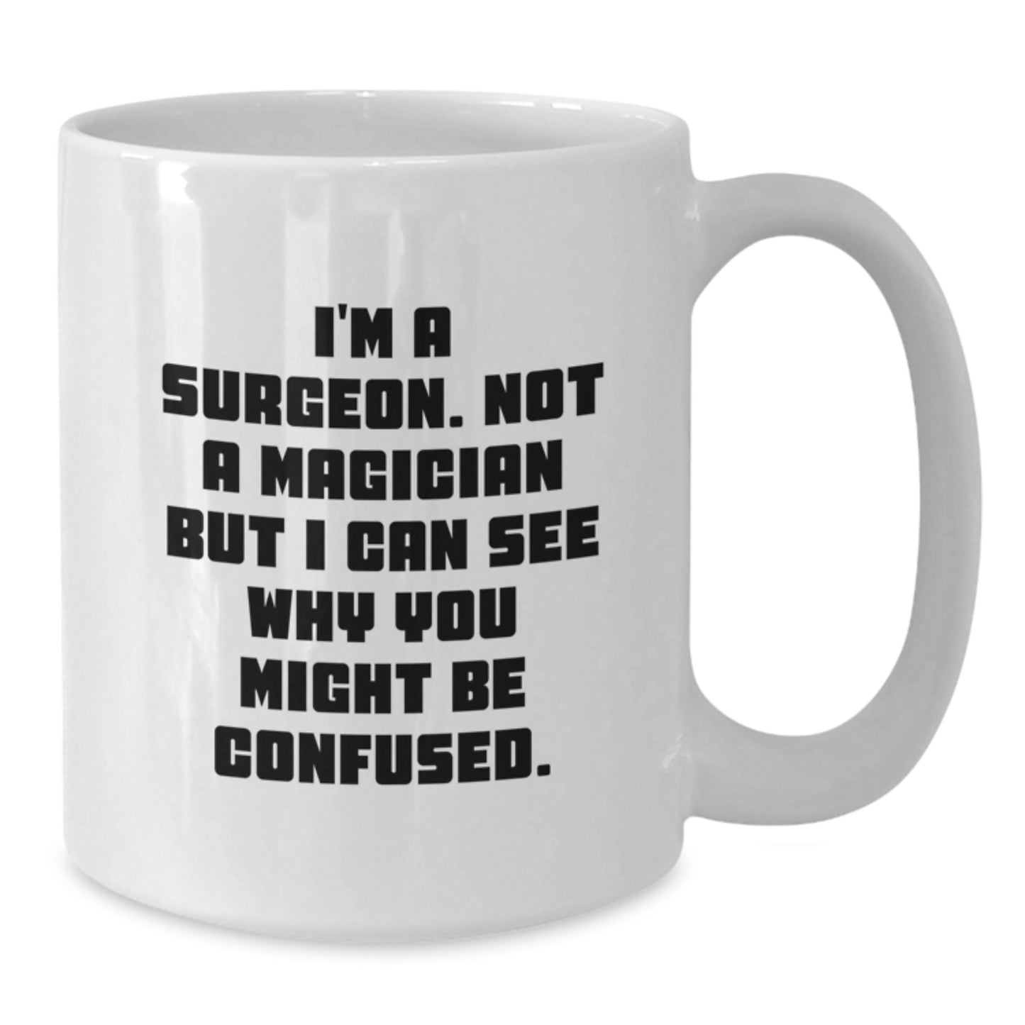 Funny Surgeon Gifts for Men, White Coffee Mug, Unique Christmas Unique Gifts from Friends, Family, Coworkers - Additional