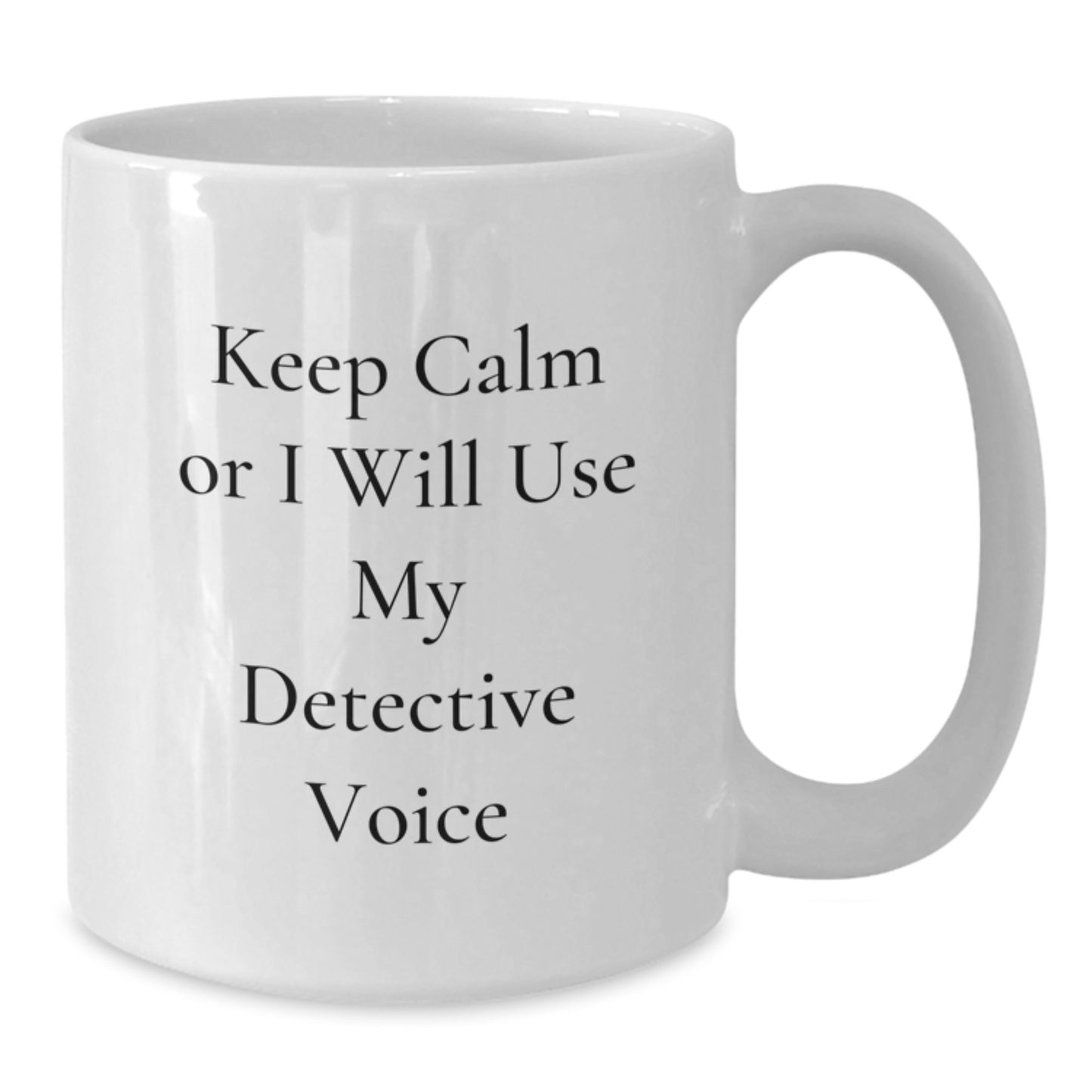 Funny Detective Gifts for Mom, White Coffee Mug, 'Keep Calm Or I Will Use My Detective Voice', Gift from Family - Additional