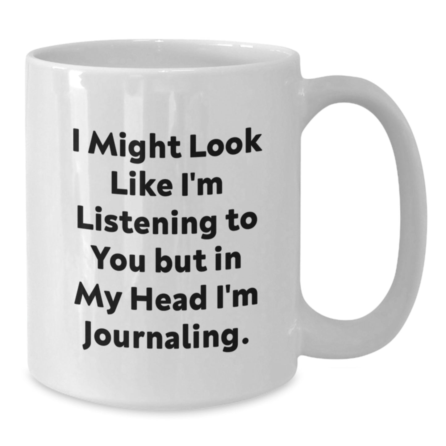 Funny Journaling Gifts from Friends, Cute White Coffee Mugs for Journaling Enthusiasts, Birthday Unique Gifts, I Might Look Like I'm Listening To You But In My Head I'm Journaling. - Additional