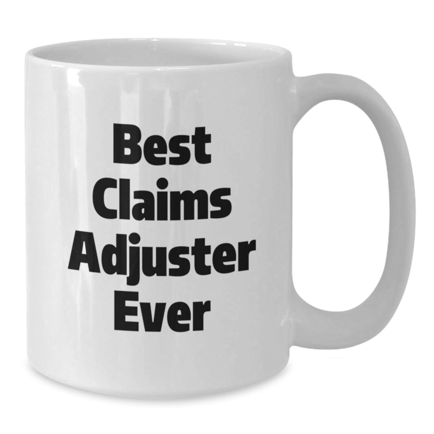 Funny Claims Adjuster Gifts from Men - Best Claims Adjuster Ever White Coffee Mug for Claims Adjuster Friends and Family - Additional