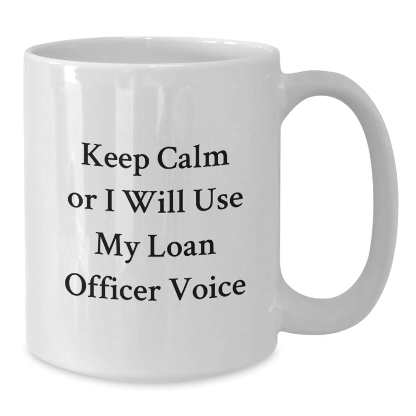 Funny Loan Officer Gifts from Friends for Graduation Unique - Keep Calm Or I Will Use My Loan Officer Voice White Coffee Mug - Additional
