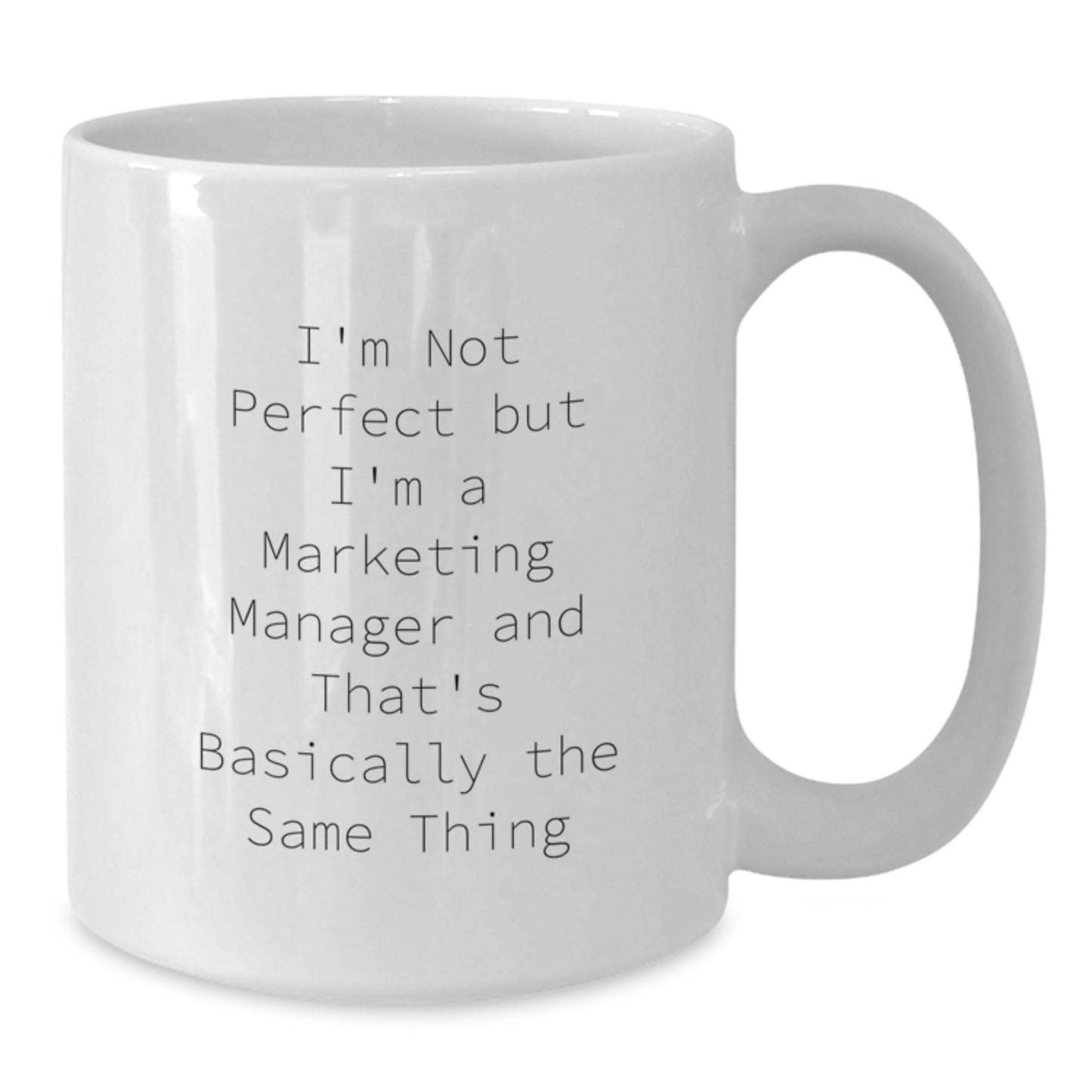 Funny Marketing Manager Gifts from Friends for Christmas Unique White Coffee Mugs - I'm Not Perfect But I'm A Marketing Manager And That's Basically The Same Thing - Additional