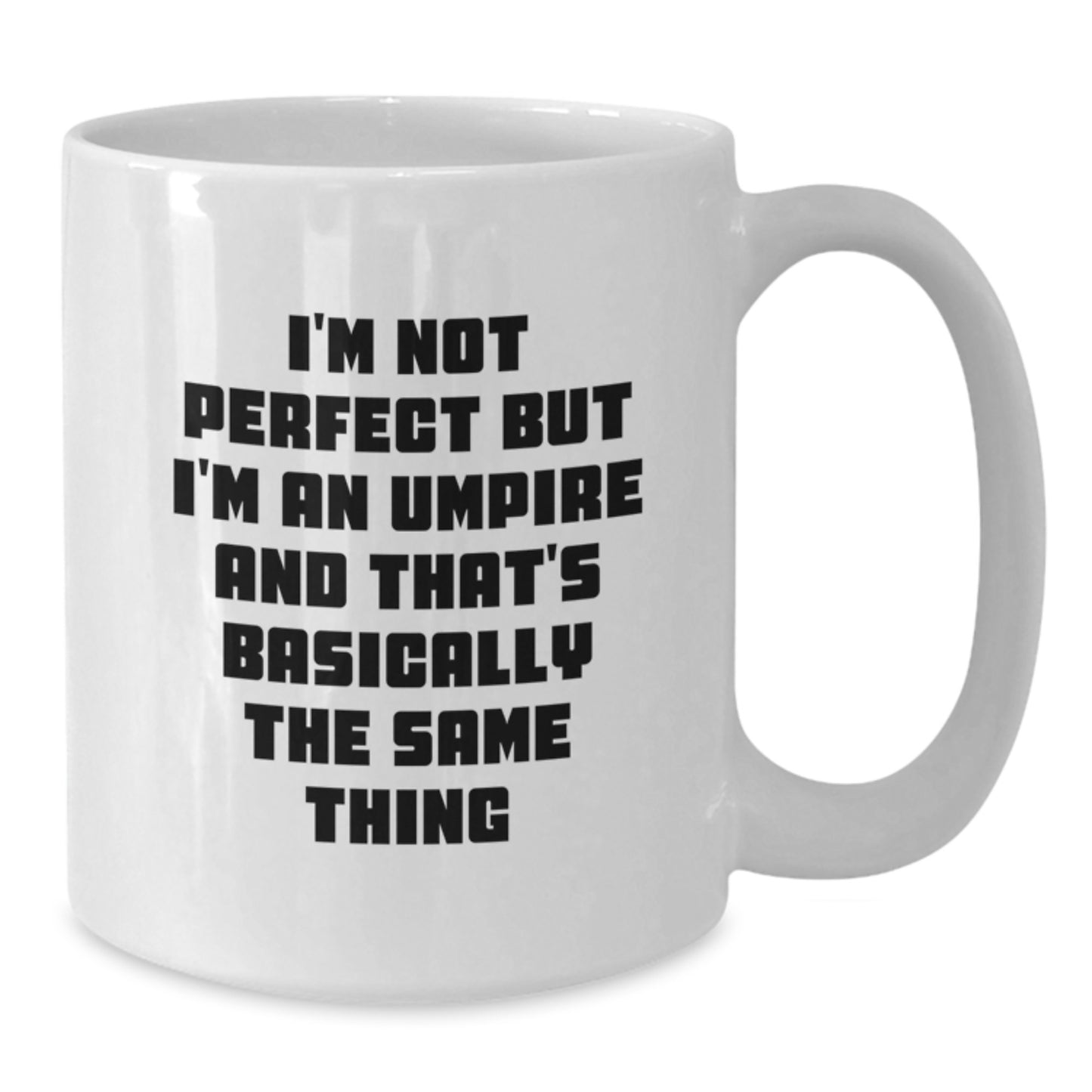 Umpire Humor Gifts from Friends and Family - Funny White Coffee Mug, I'm Not Perfect But I'm An Umpire And That's Basically The Same Thing, Birthday Unique Gifts - Additional