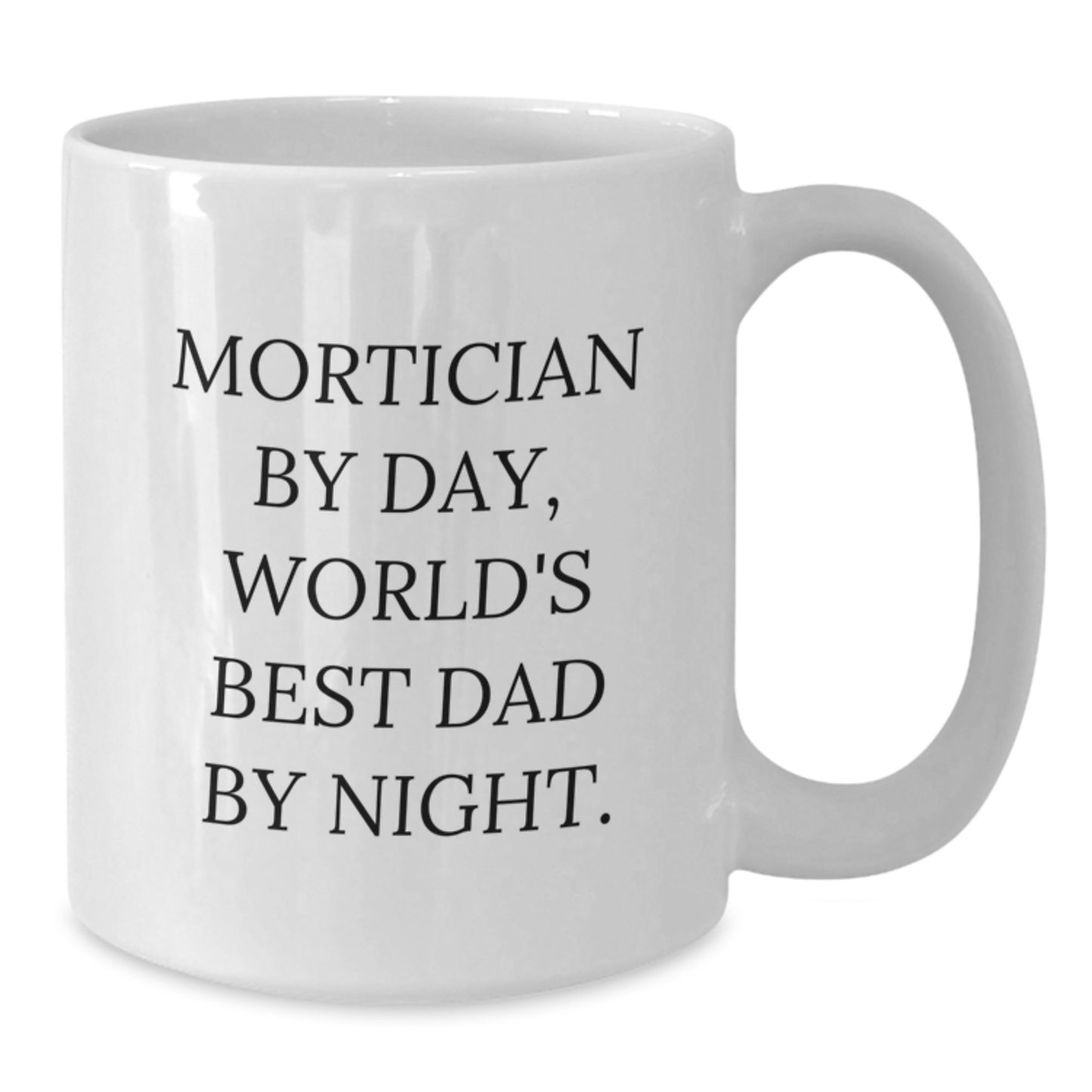 Funny Mortician Gifts for Men, White Coffee Mug, 'Mortician By Day, World's Best Dad By Night.' - Additional