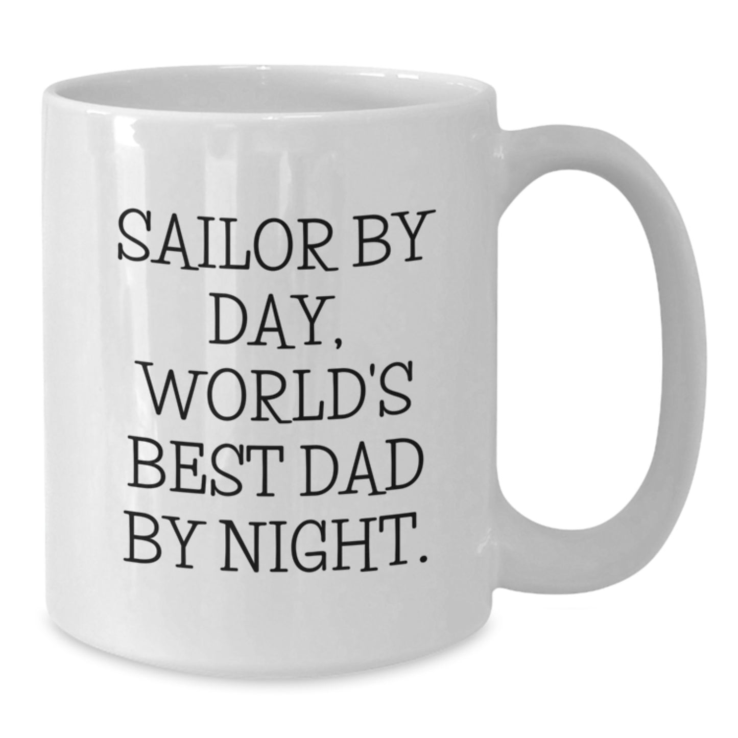 Sailor Gifts by Day, World's Best Dad Gifts by Night - Funny Quote White Coffee Mug for Birthday - Gifts from Family for Sailor - Additional