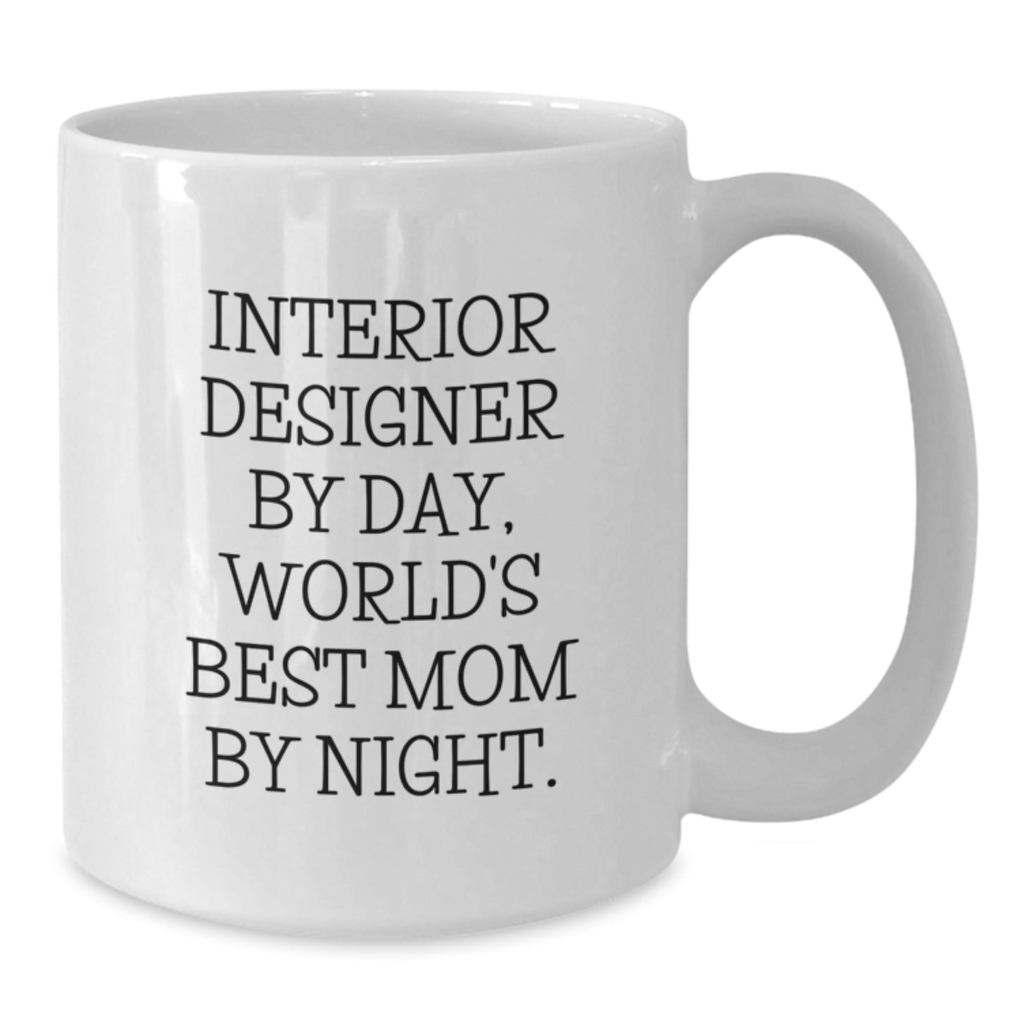 Interior Designer Gifts Funny White Coffee Mug, Gifts from Mom for Interior Designer, Birthday Unique Gifts, Funny Quote 'Interior Designer By Day, World's Best Mom By Night.' - Additional