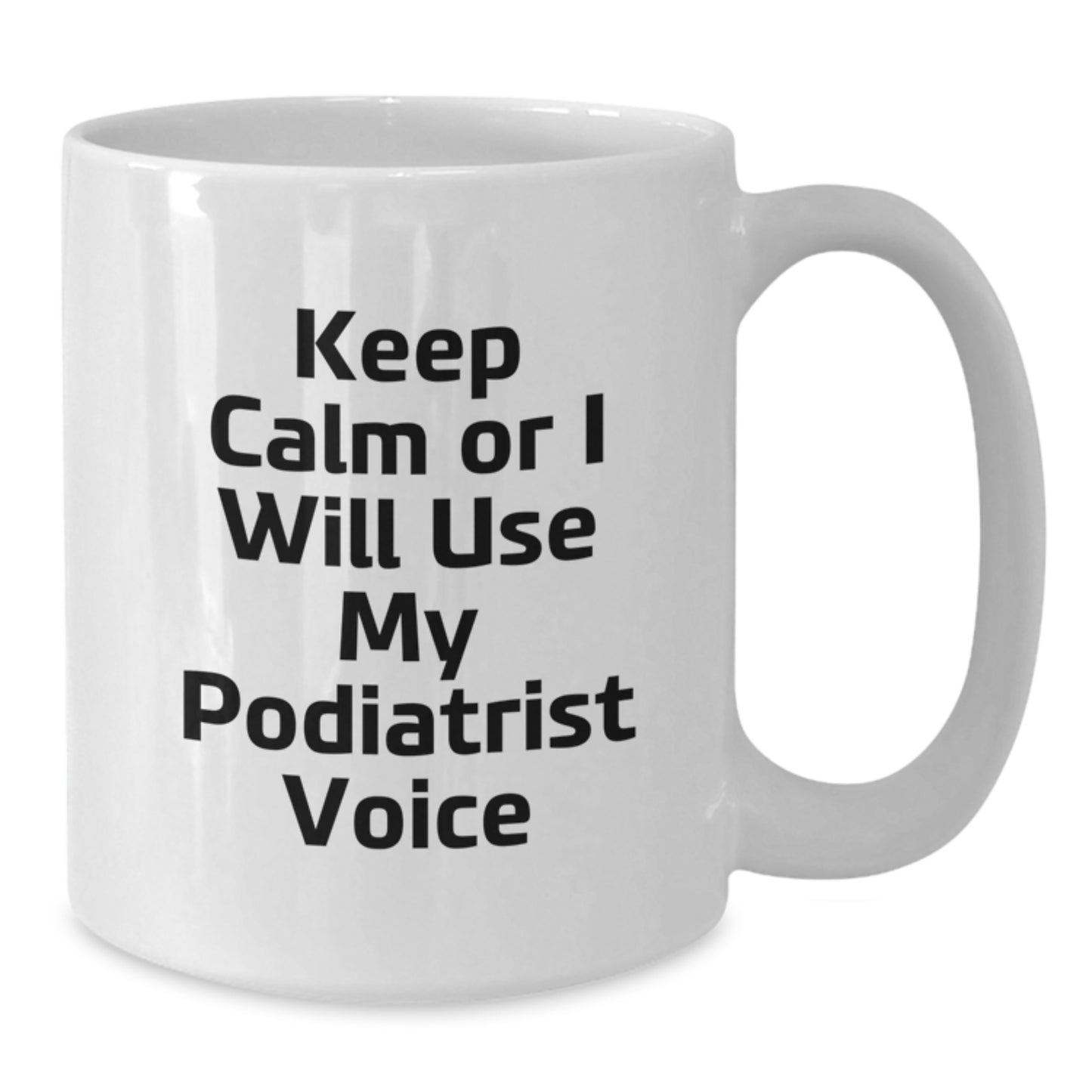 Funny Podiatrist Gifts for Mom, White Coffee Mug for Podiatrist Lover, Keep Calm Or I Will Use My Podiatrist Voice, Gift Ideas for Podiatrist, Mother's Day Unique Gifts from Friends - Additional