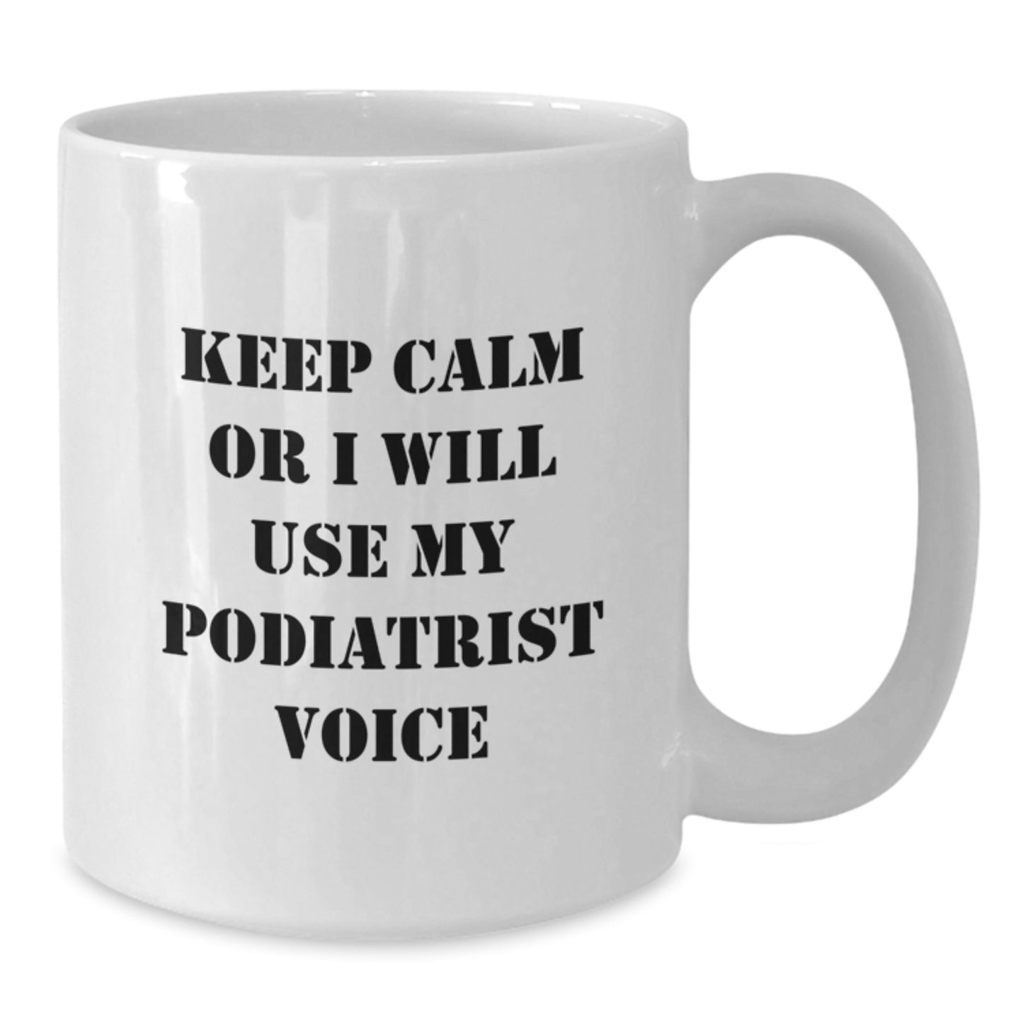Funny Podiatrist Gifts for Mom's Office, White Coffee Mug - 'Keep Calm Or I Will Use My Podiatrist Voice' from Daughter, Sisters, Friends, or Family - Additional