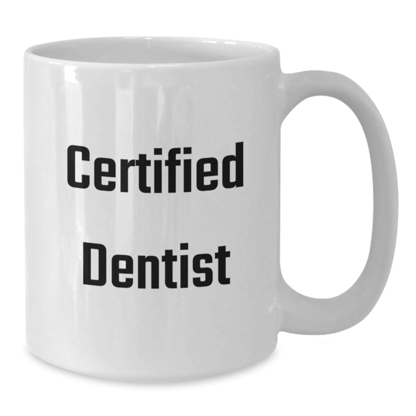 Funny Graduation Gifts from Dentists to Men, Women, or Coworkers - 'Certified Dentist' Quote on White Coffee Mug, 11oz or 15oz Capacity, Ceramic, Microwave, and Dishwasher Safe - Additional